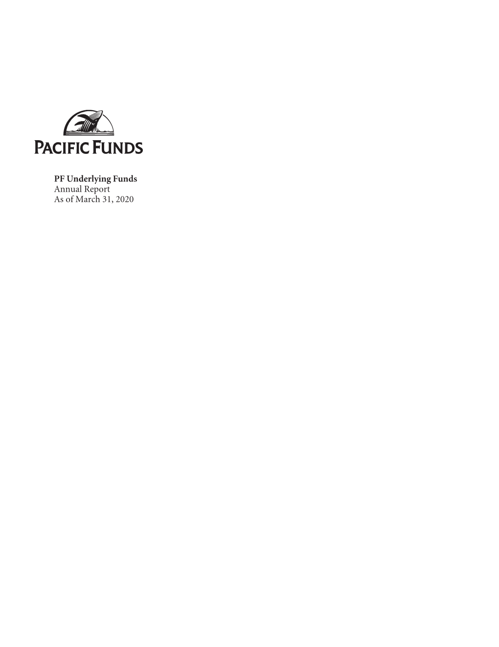 PF Underlying Funds Annual Report As of March 31, 2020 PACIFIC FUNDS ANNUAL REPORT AS of MARCH 31, 2020