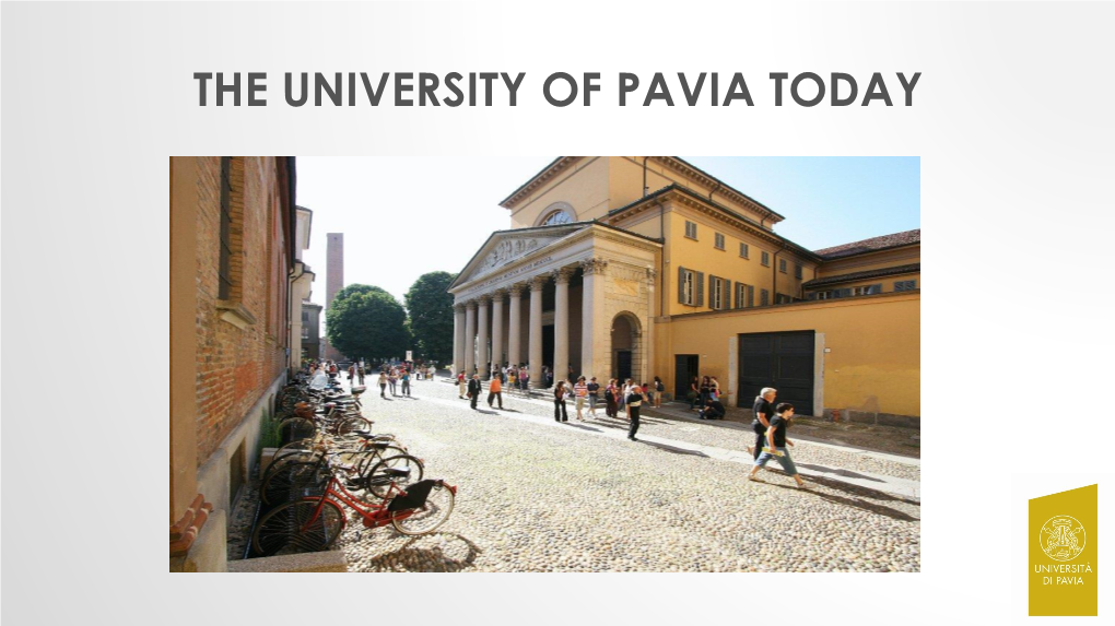 THE UNIVERSITY of PAVIA TODAY WHERE the City of Pavia Is in Lombardy Half an Hour from Milan TRADITION
