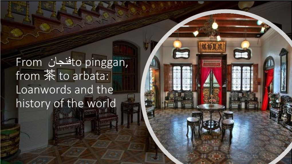 From فنجان to Pinggan, from 茶 to Arbata: Loanwords and the History