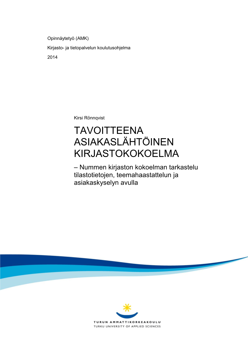 TAVOITTEENA ASIAKASLÄHTÖINEN KIRJASTOKOKOELMA – Nummen Kirjaston Kokoelman Tarkastelu Tilastotietojen, Teemahaastattelun Ja Asiakaskyselyn Avulla