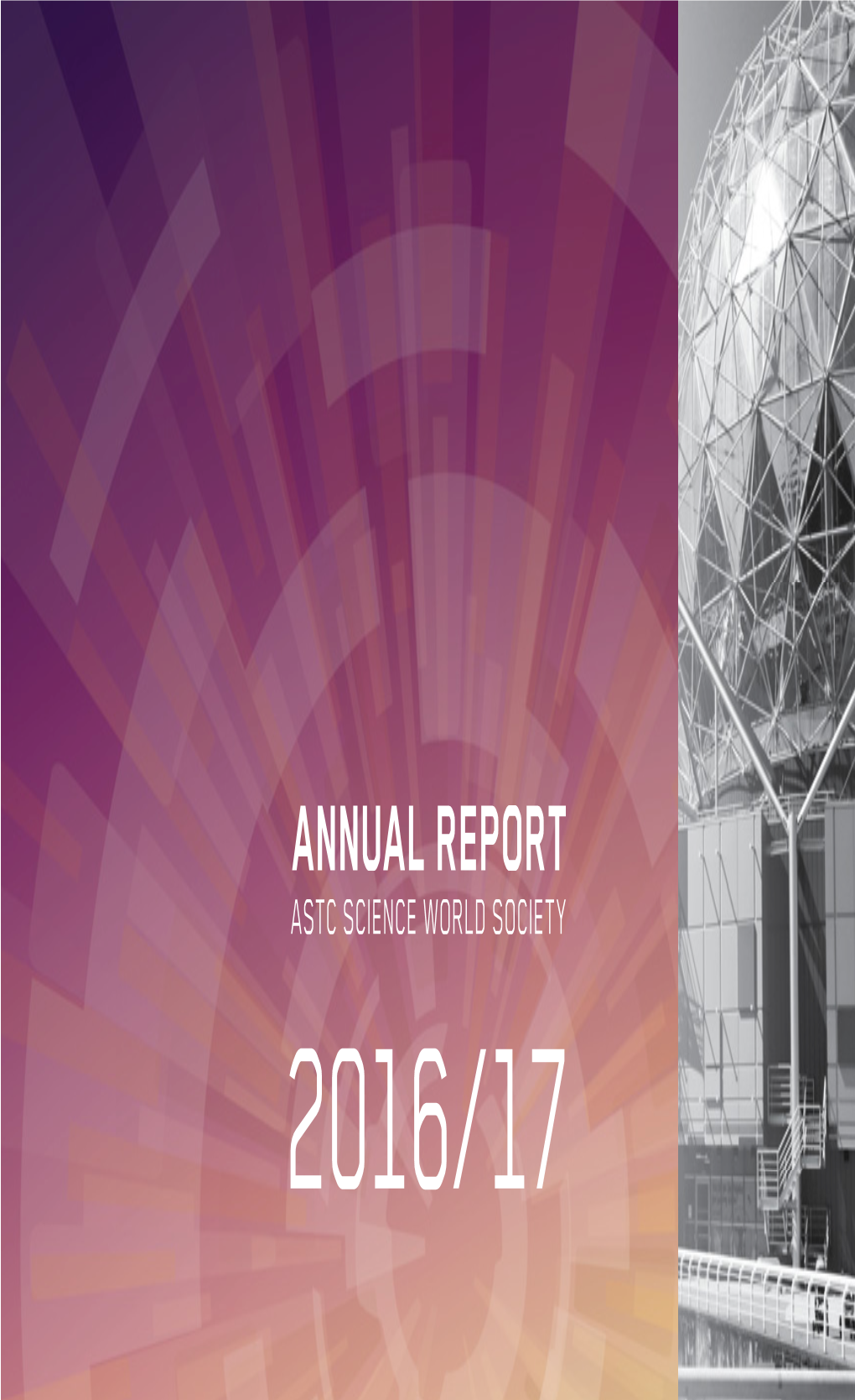 ANNUAL REPORT ASTC SCIENCE WORLD SOCIETY 2016/17 33,618 Volunteer Hours