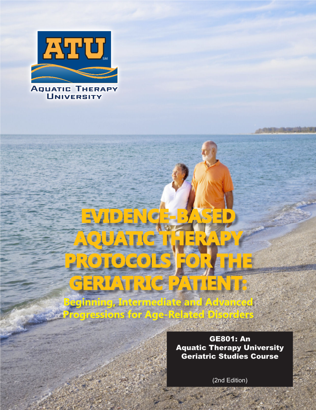 EVIDENCE-BASED AQUATIC THERAPY PROTOCOLS for the GERIATRIC PATIENT: Beginning, Intermediate and Advanced Progressions for Age-Related Disorders