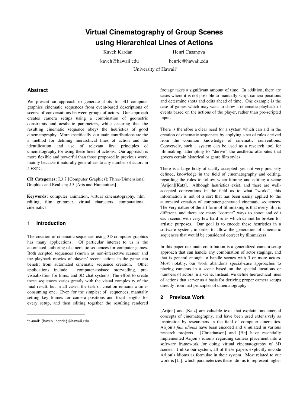 Virtual Cinematography of Group Scenes Using Hierarchical Lines of Actions Kaveh Kardan Henri Casanova Kaveh@Hawaii.Edu Henric@Hawaii.Edu University of Hawaii*