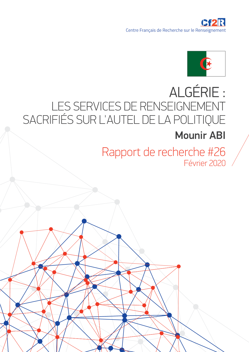 ALGÉRIE : LES SERVICES DE RENSEIGNEMENT SACRIFIÉS SUR L'autel DE LA POLITIQUE Mounir ABI Rapport De Recherche #26 Février 2020 2 PRÉSENTATION DE L’AUTEUR