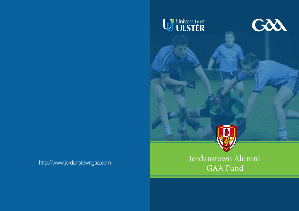 Jordanstown Alumni GAA Fund Jordanstown Alumni GAA Fund Supporting Our Gaelic Stars of the Future Pledge Your Support