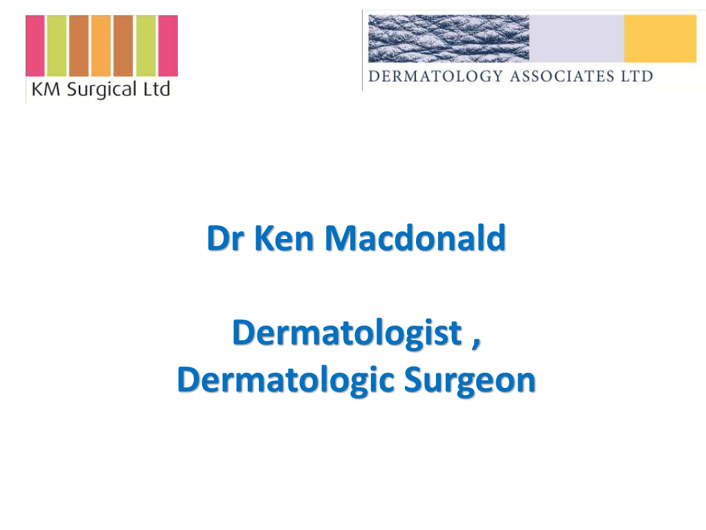 Dr Ken Macdonald Dermatologist , Dermatologic Surgeon