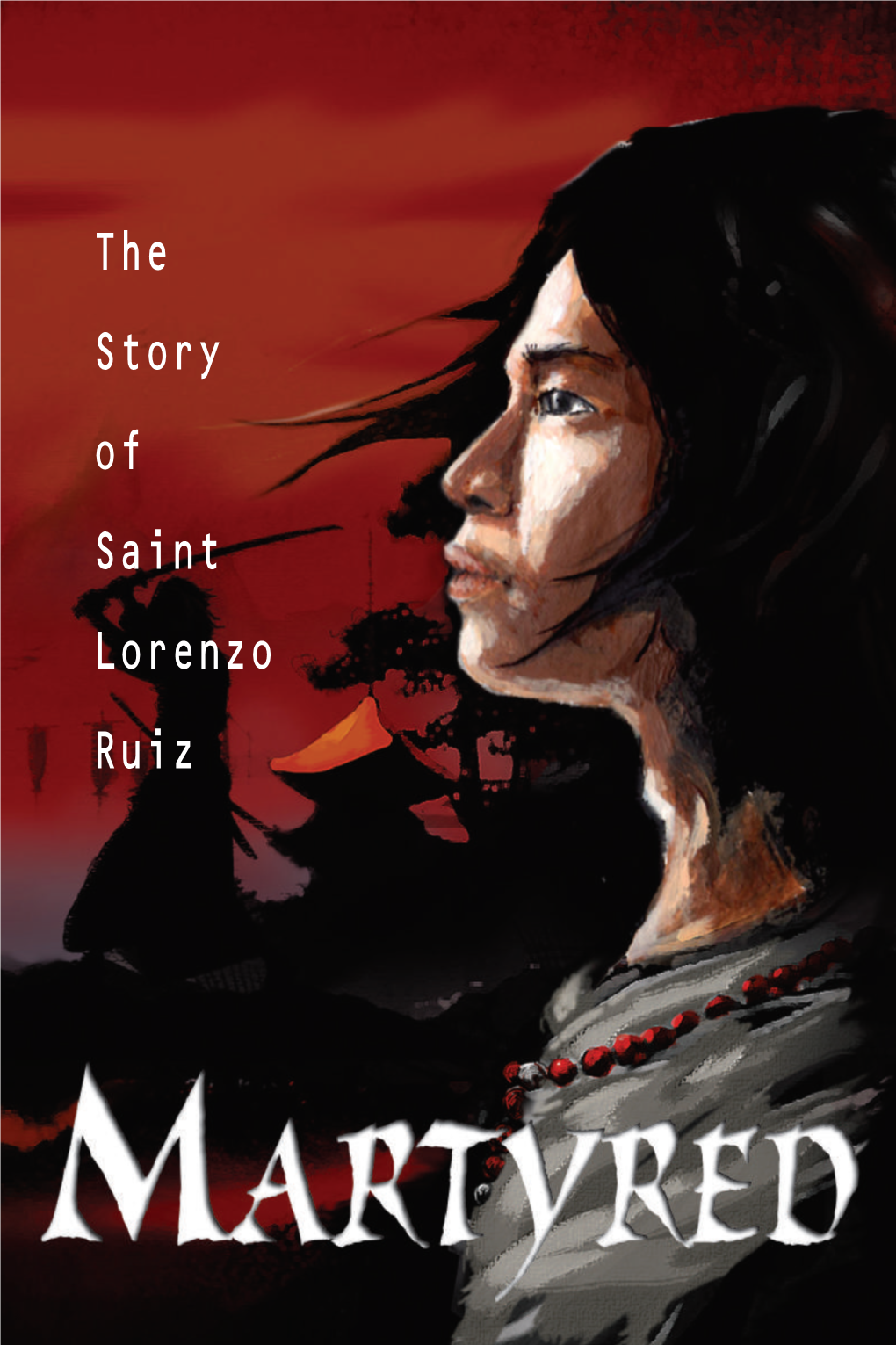The Story of Saint Lorenzo Ruiz a Faithful Catholic Falsely Accused of Murder, Story Lorenzo Ruiz Is a Man with Few Choices