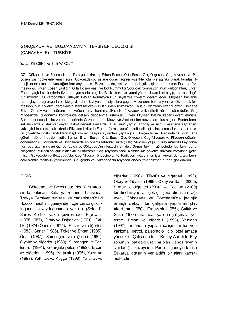 GÖKÇEADA VE BOZCAADA'nin TERSİYER JEOLOJİSİ (ÇANAKKALE), TÜRKİYE GİRİŞ Gökçeada Ve Bozcaada; Biga Yarımada- Sında