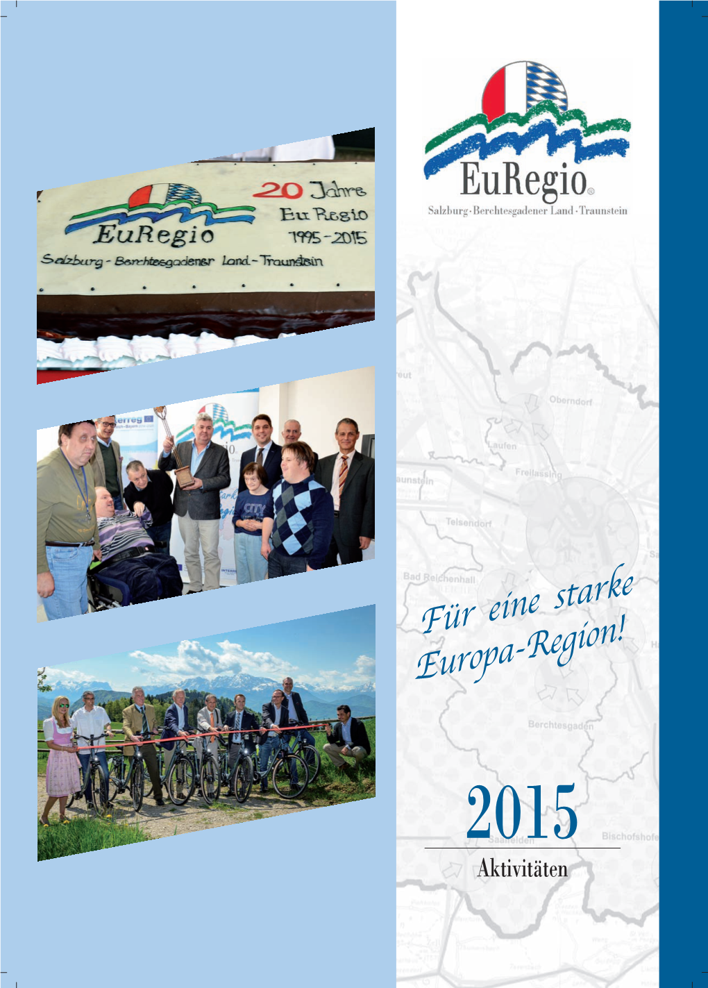 Für Eine Starke Europa-Region! 2015 Aktivitäten Euregio Salzburg - Berchtesgadenereuregio Land - Traunstein Salzburg - Berchtesgadener Land - Traunstein
