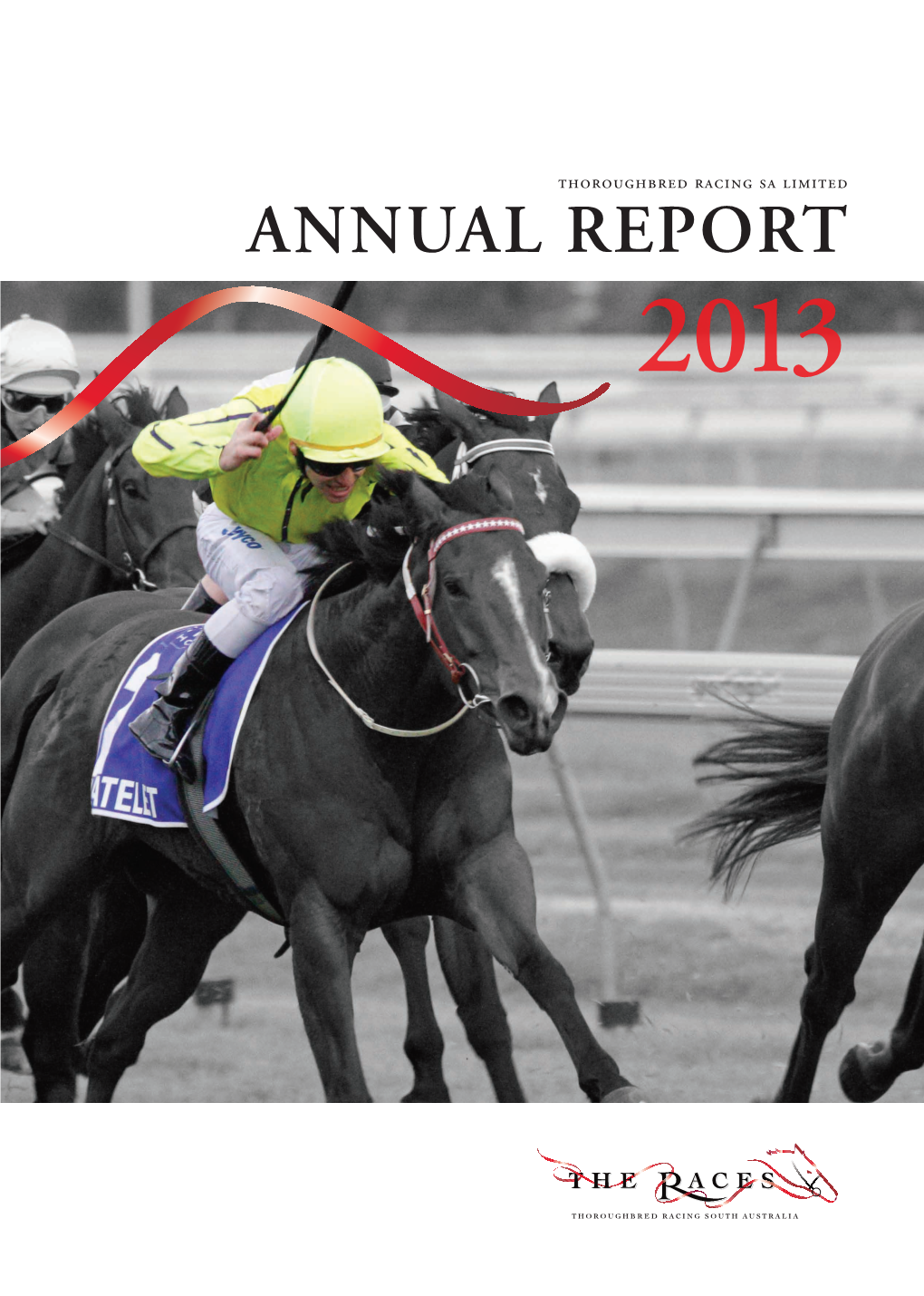 ANNUAL REPORT 2013 Thoroughbred Racing Sa Limited ANNUAL REPORT 2013