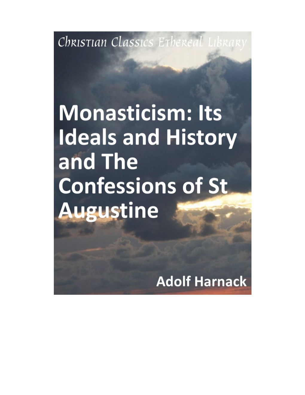 Monasticism: Its Ideals and History and the Con- Fessions of St Augustine