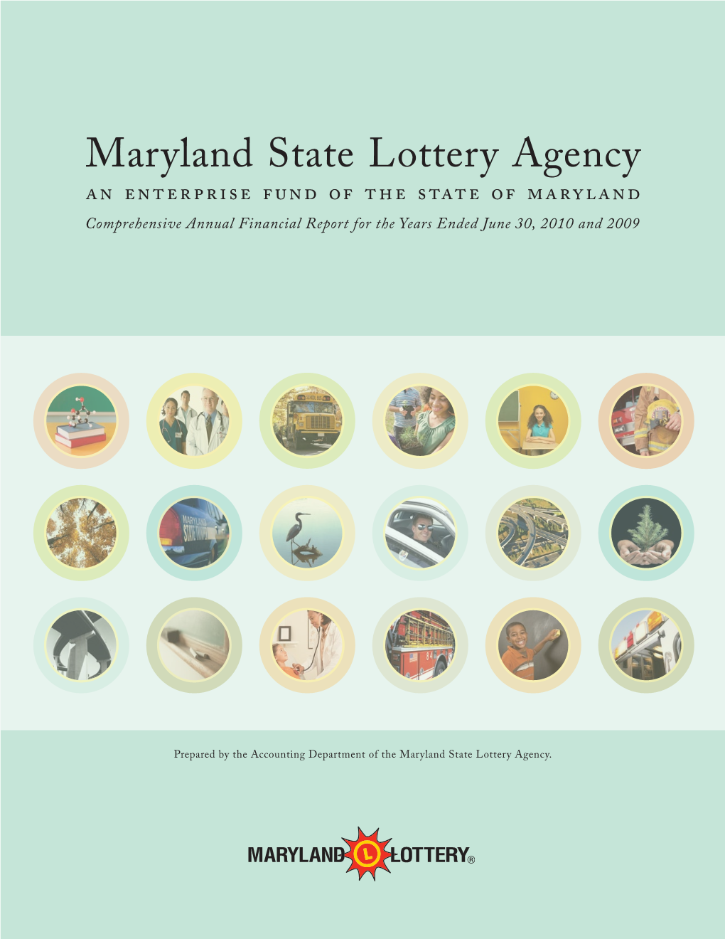 Maryland State Lottery Agency an Enterprise Fund of the State of Maryland Comprehensive Annual Financial Report for the Years Ended June 30, 2010 and 2009