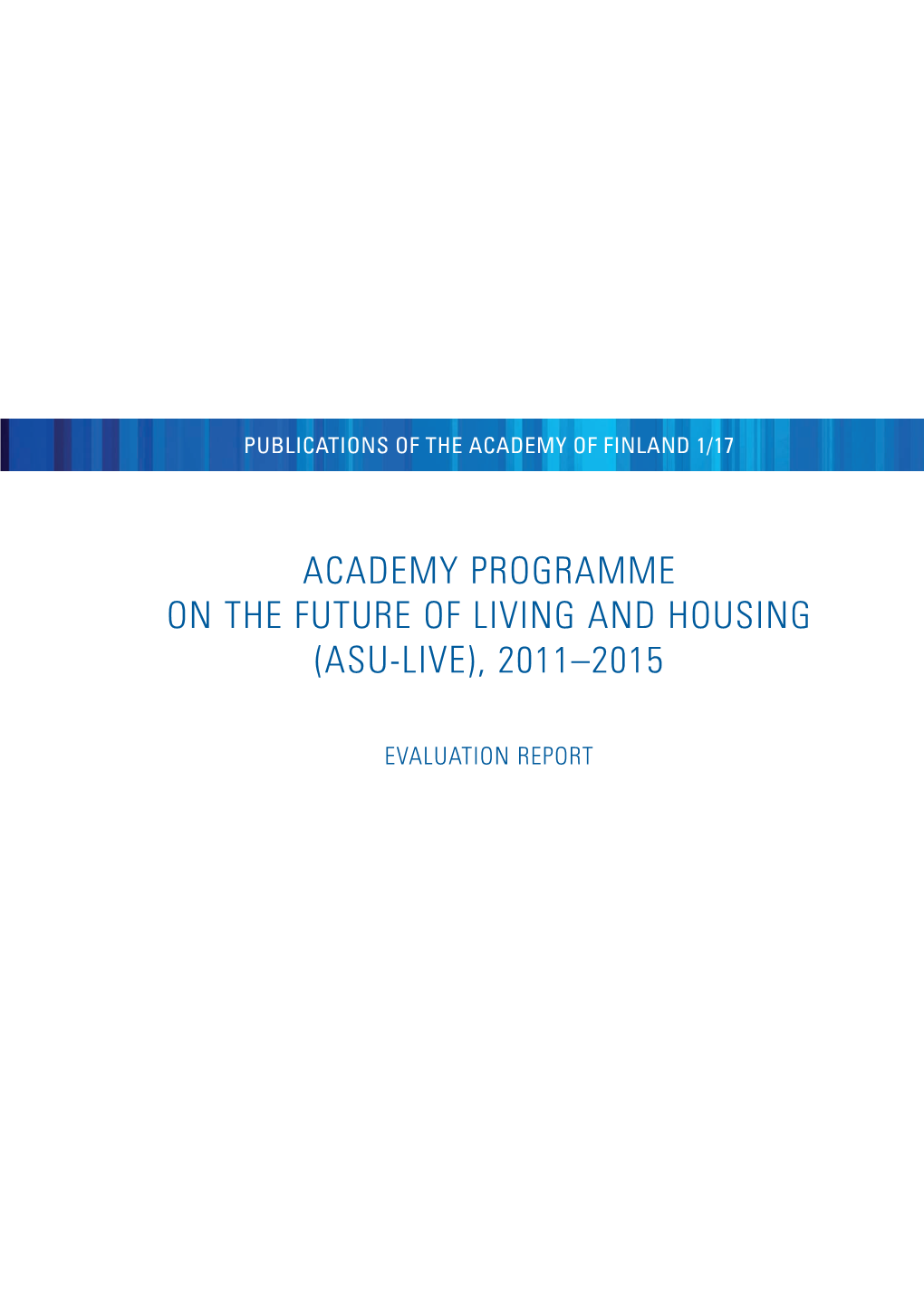 1/17 ACADEMY PROGRAMME on the FUTURE of LIVING and HOUSING (ASU-LIVE), 2011–2015 – Evalution Repor