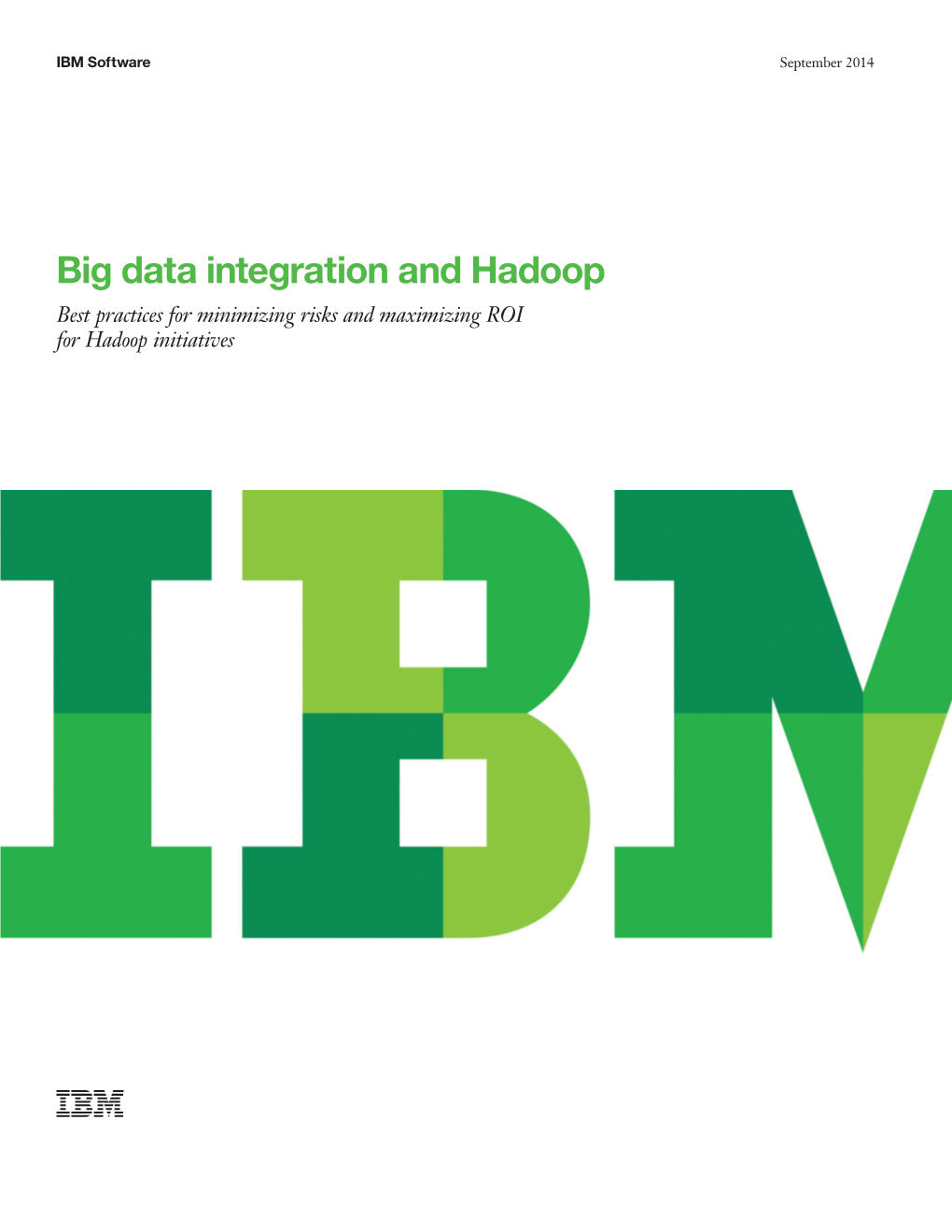 Big Data Integration and Hadoop Best Practices for Minimizing Risks and Maximizing ROI for Hadoop Initiatives 2 Big Data Integration and Hadoop