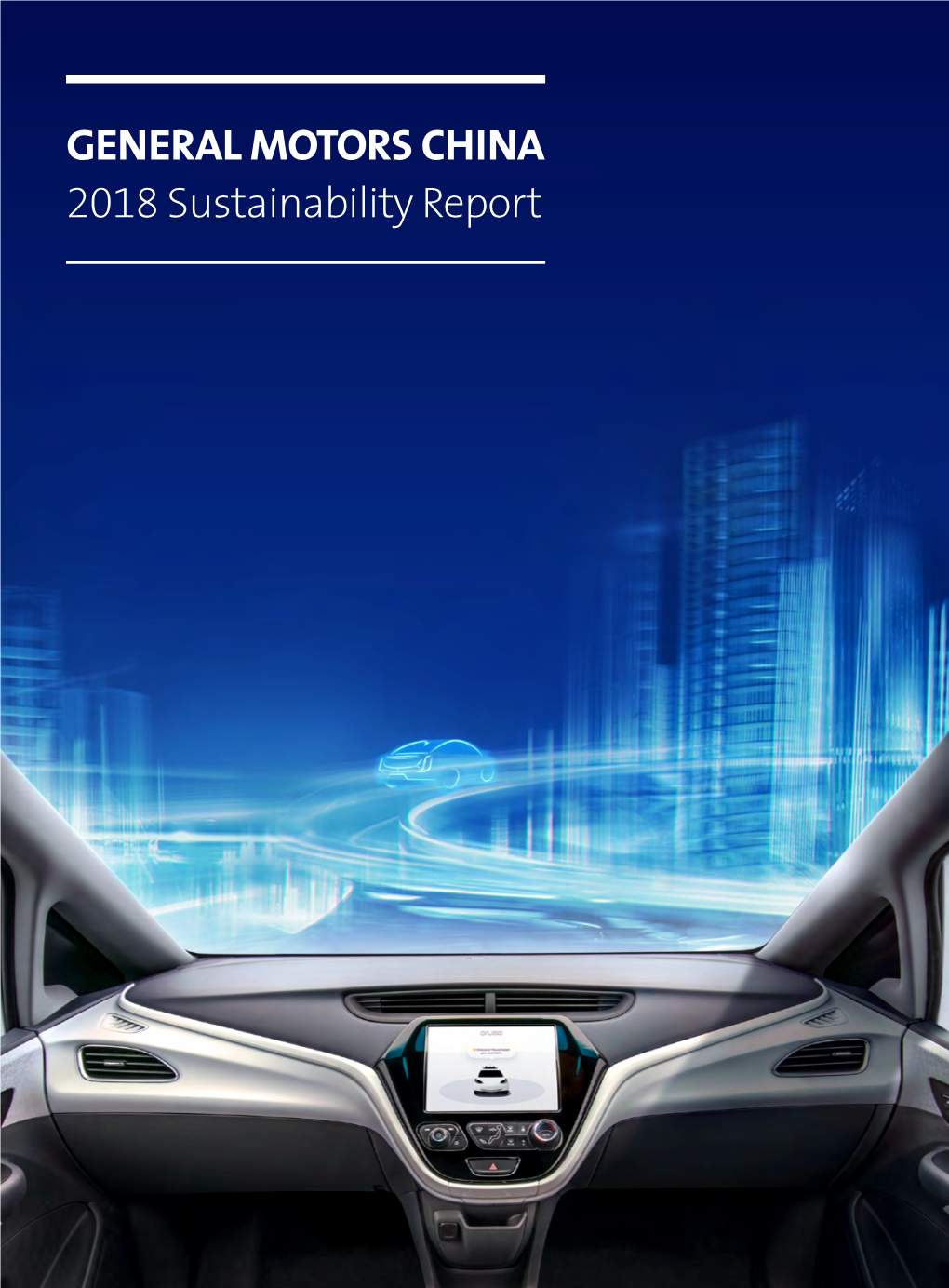GENERAL MOTORS CHINA 2018 Sustainability Report for Years, We Have Said That the Auto Industry Is Experiencing More Change Today Than in the Past 50 Years
