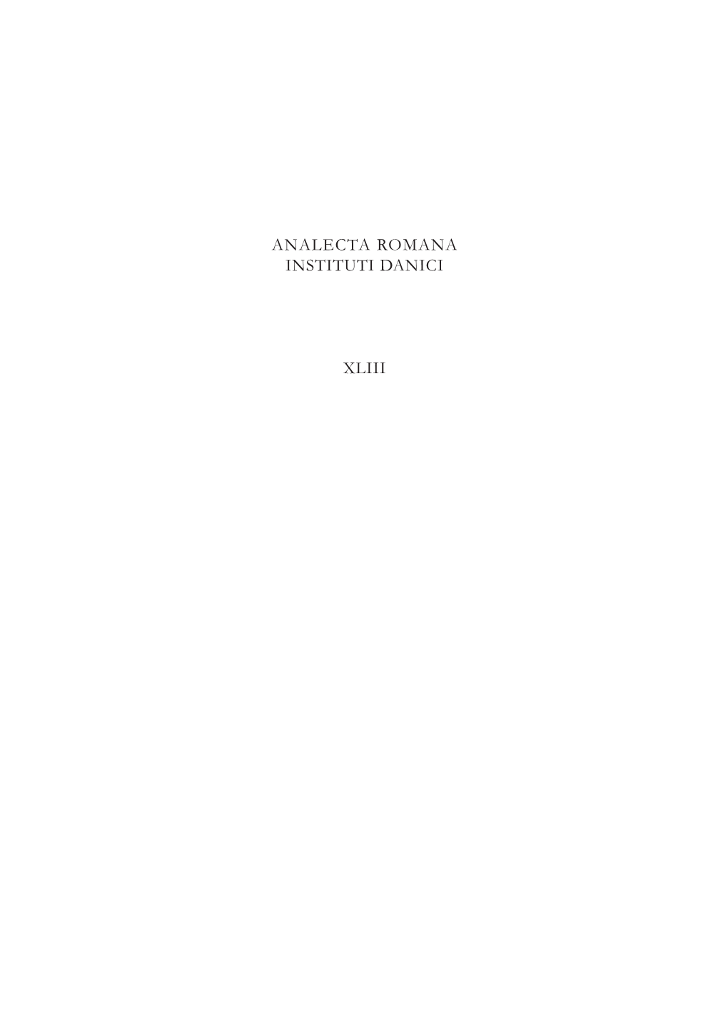 ANALECTA ROMANA INSTITUTI DANICI XLIII © 2019 Accademia Di Danimarca ISSN 2035-2506