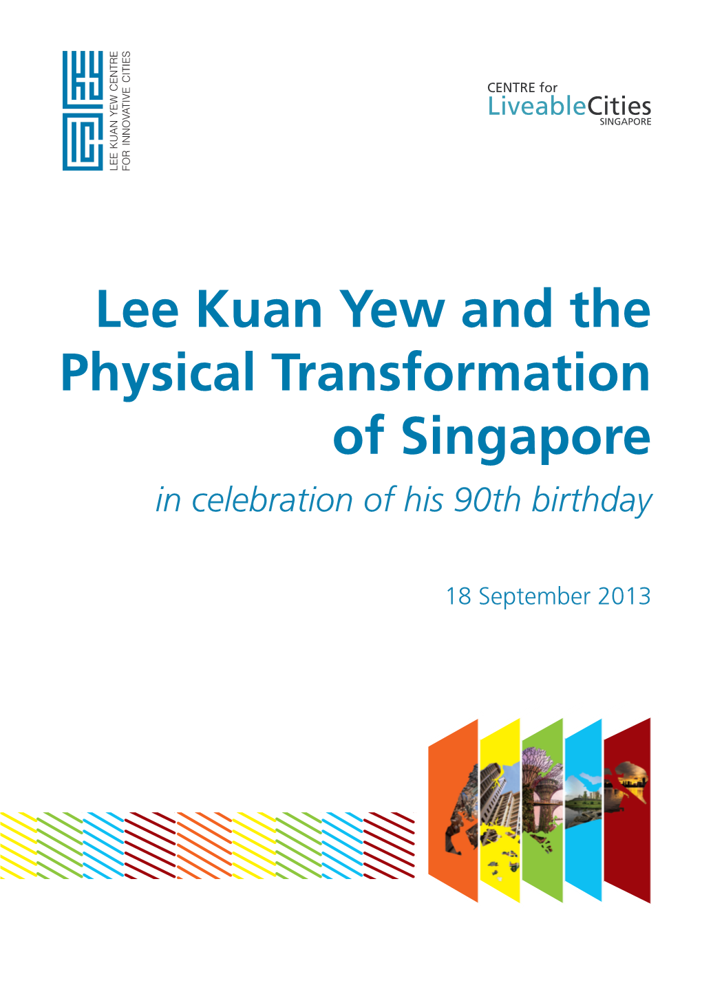 Lee Kuan Yew and the Physical Transformation of Singapore in Celebration of His 90Th Birthday
