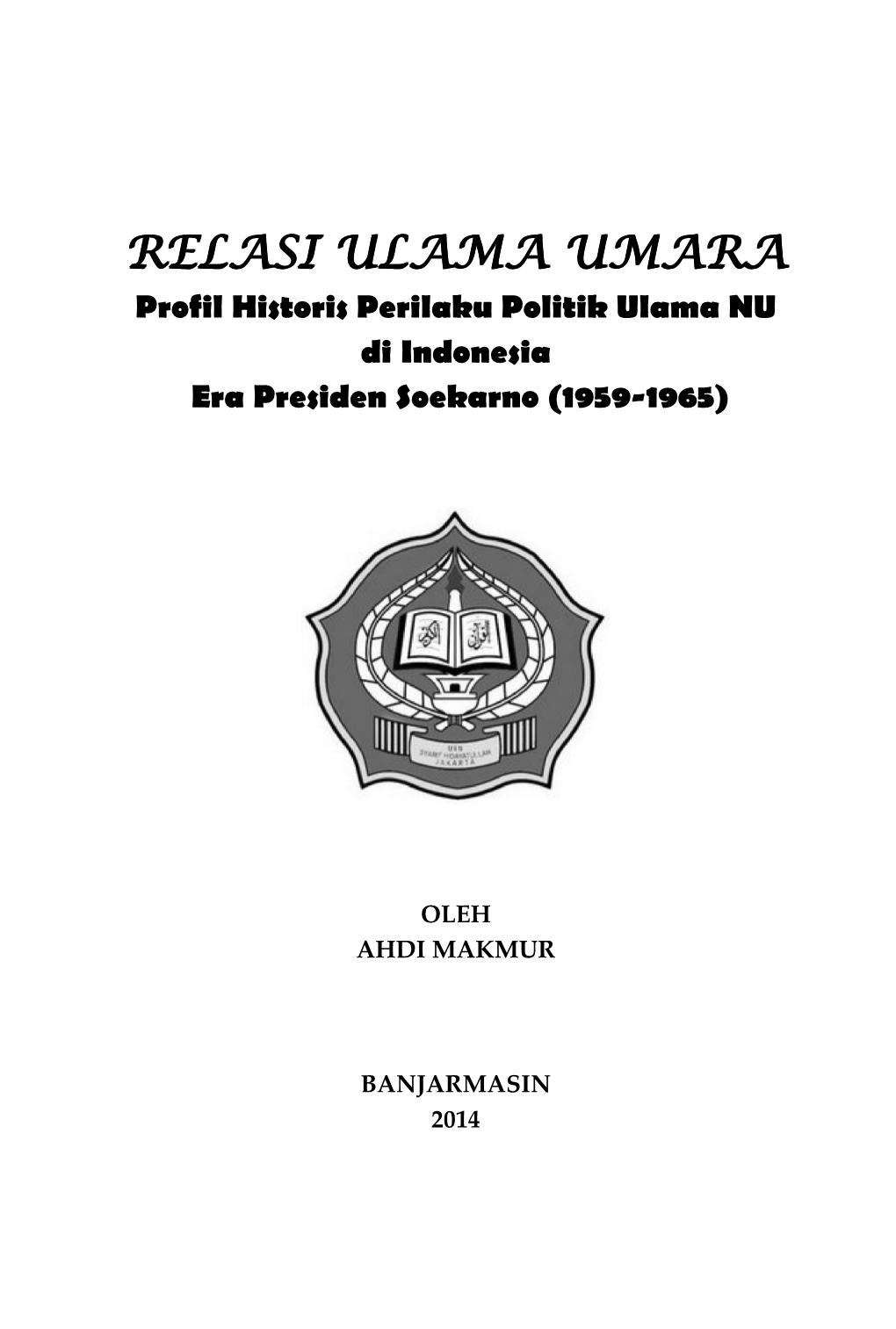 RELASI ULAMA UMARA Profil Historis Perilaku Politik Ulama NU Di Indonesia Era Presiden Soekarno (1959-1965)