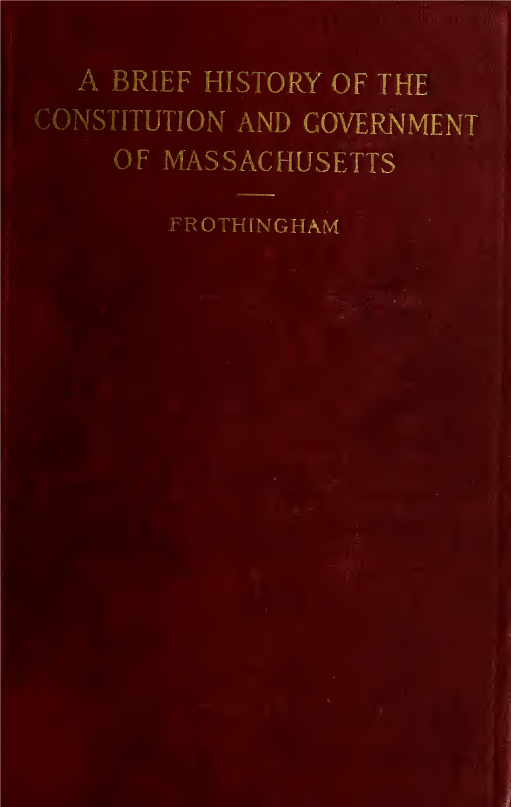 A Brief History of the Constitution and Government of Massachusetts