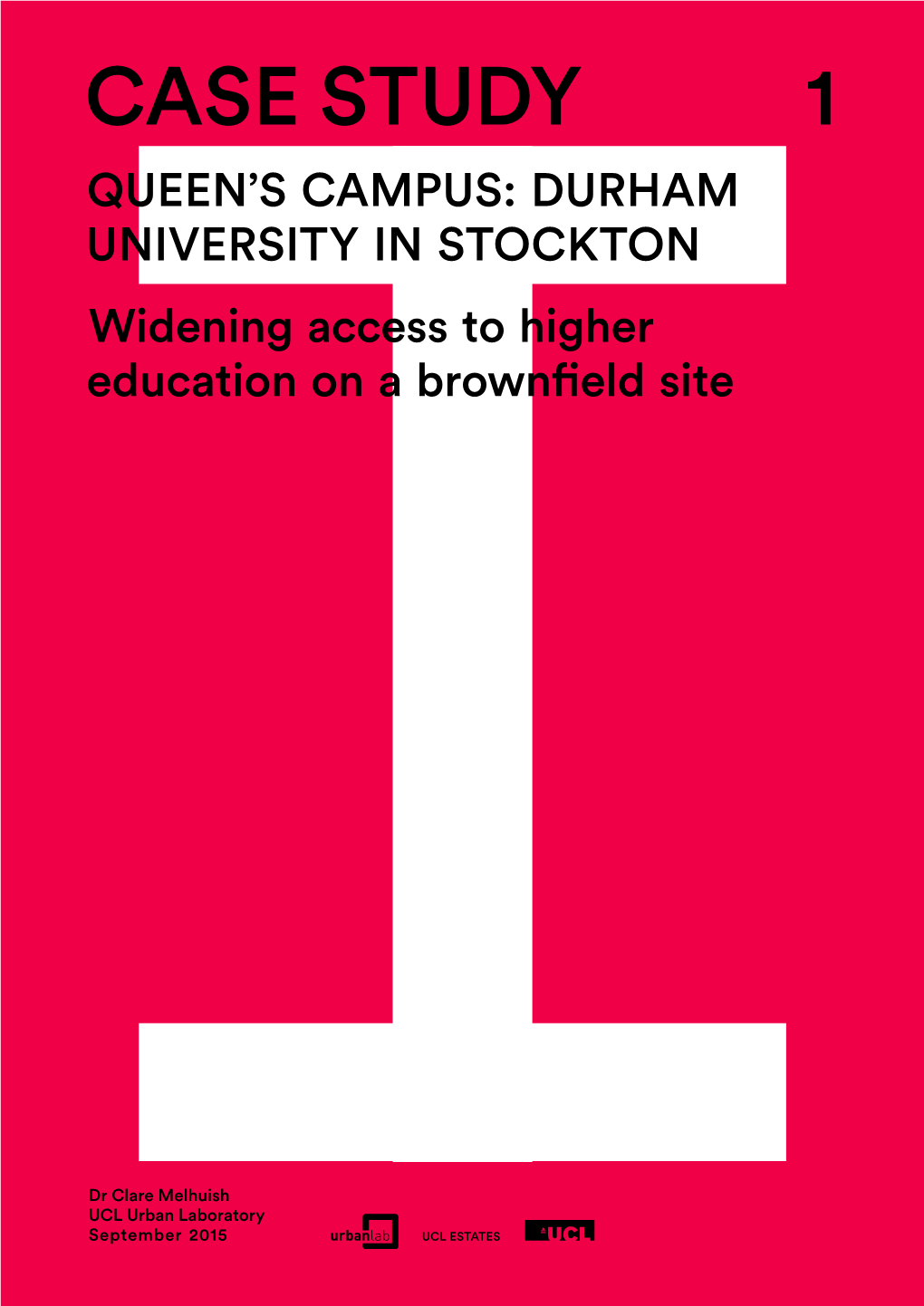 CASE Study 1 Q Ueen’S Campus: Durham Univ Ersity in Stockton Widening Access to Higher Education on a Brownfield Site