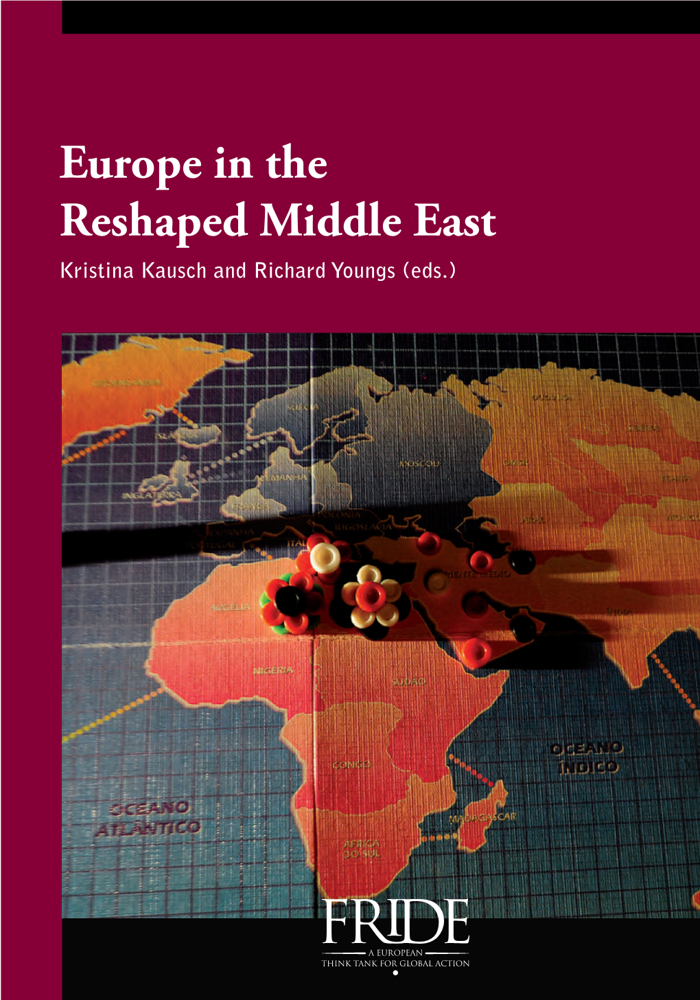 Europe in the Reshaped Middle East Kristina Kausch and Richard Youngs (Eds.) Europe in the Reshaped Middle East First Published in Spain in 2012 by FRIDE