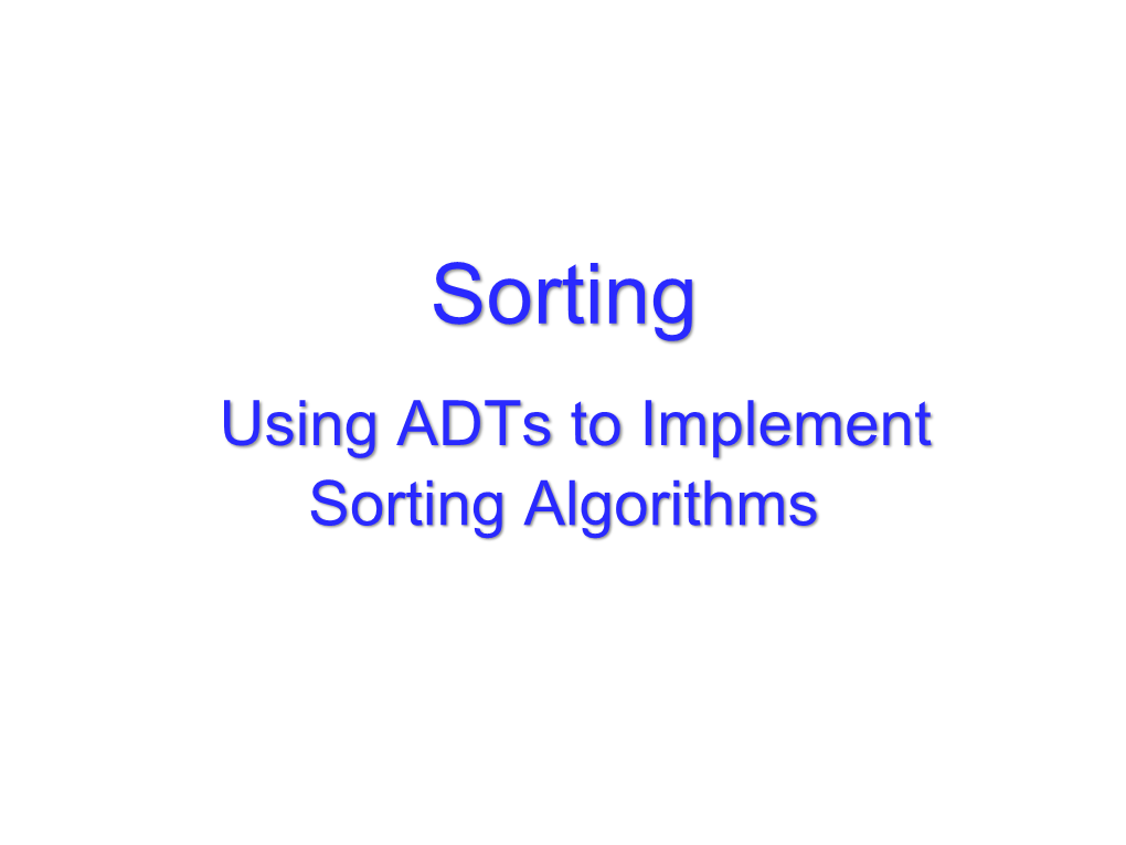 Using Adts to Implement Sorting Algorithms