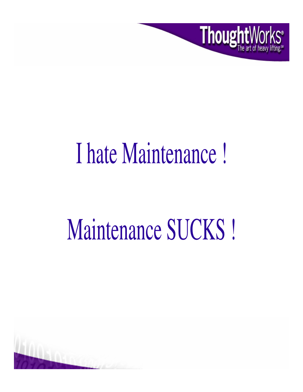 I Hate Maintenance ! Maintenance SUCKS !