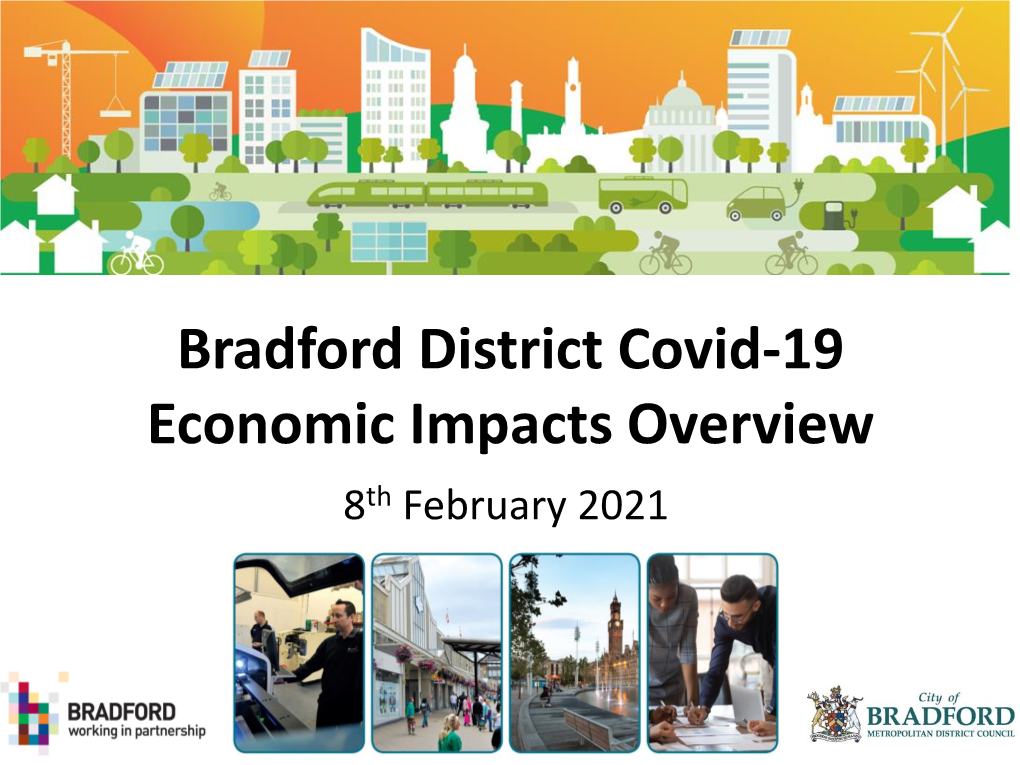 Bradford District Covid-19 Economic Impacts Overview 8Th February 2021 1