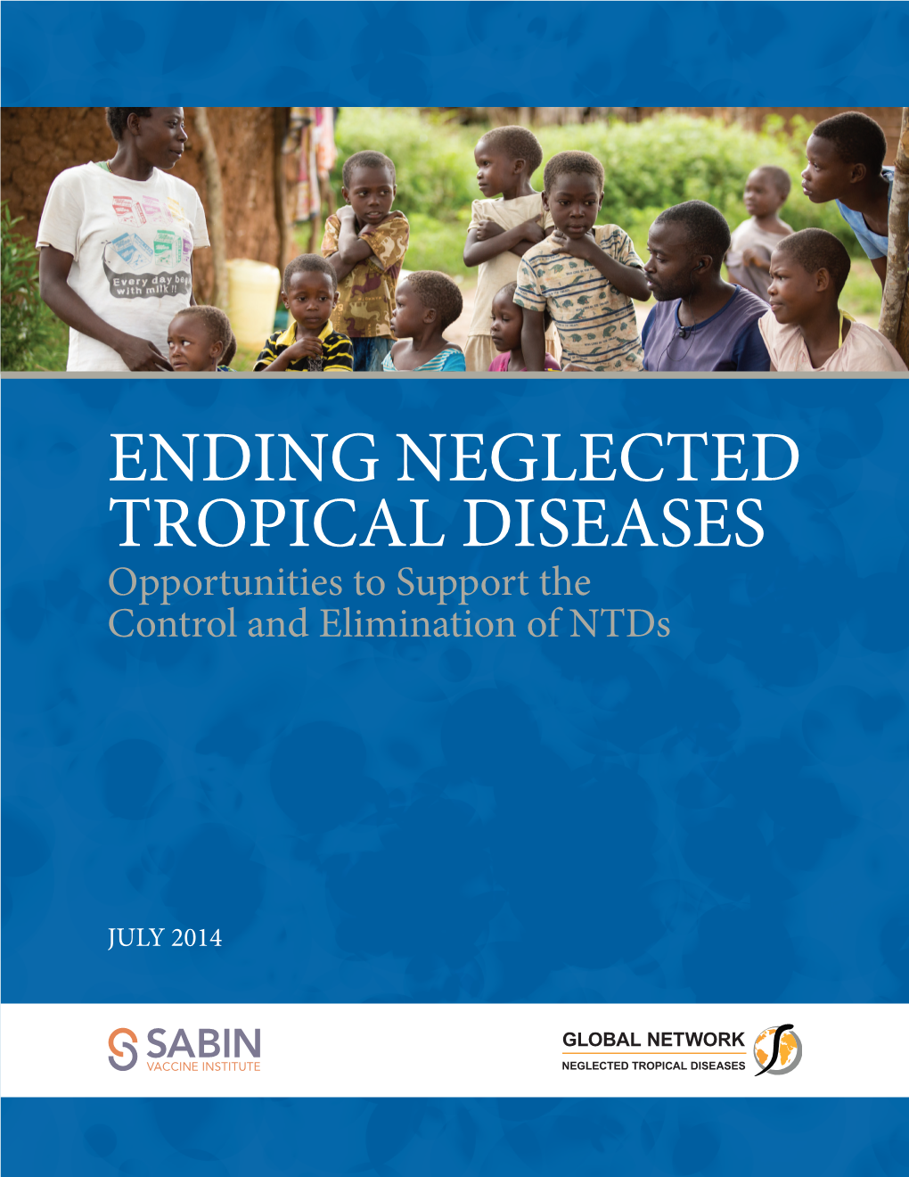 ENDING NEGLECTED TROPICAL DISEASES Opportunities to Support the Control and Elimination of Ntds