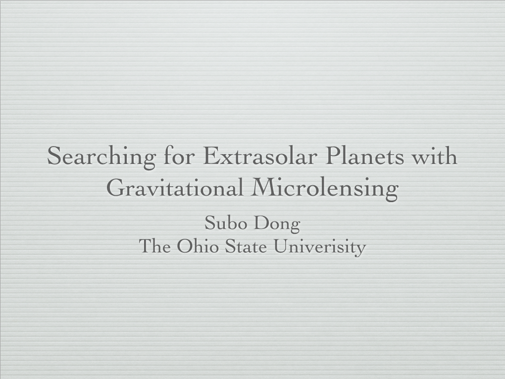 Searching for Extrasolar Planets with Gravitational Microlensing Subo Dong the Ohio State Univerisity How Microlensing Works