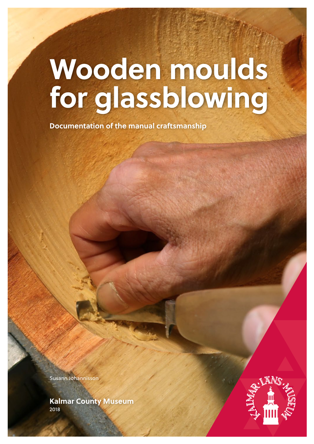 Wooden Moulds for Glassblowing Documentation of the Manual Craftsmanship