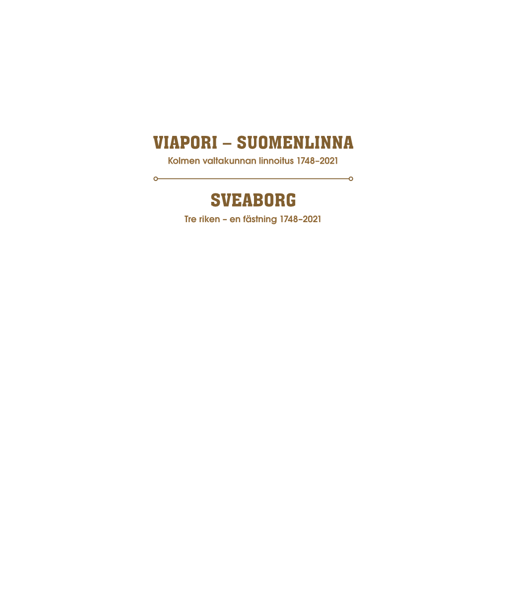 SVEABORG Tre Riken – En Fästning 1748–2021 VIAPORI – SUOMENLINNA Kolmen Valtakunnan Linnoitus 1748–2021