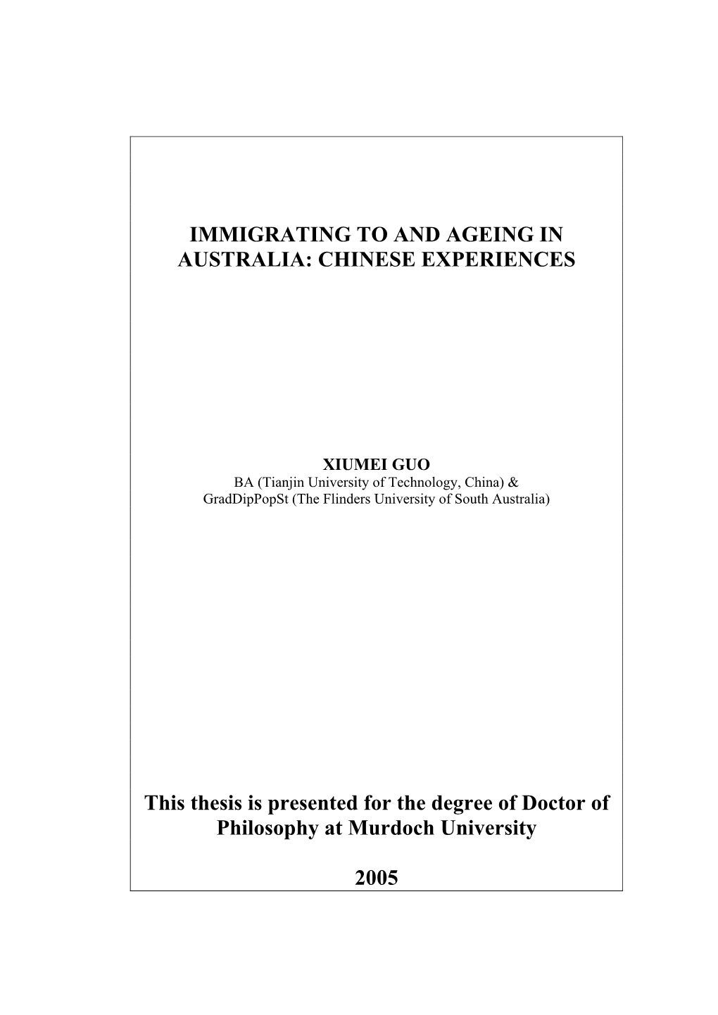 IMMIGRATING to and AGEING in AUSTRALIA: CHINESE EXPERIENCES This Thesis Is Presented for the Degree of Doctor of Philosophy at M