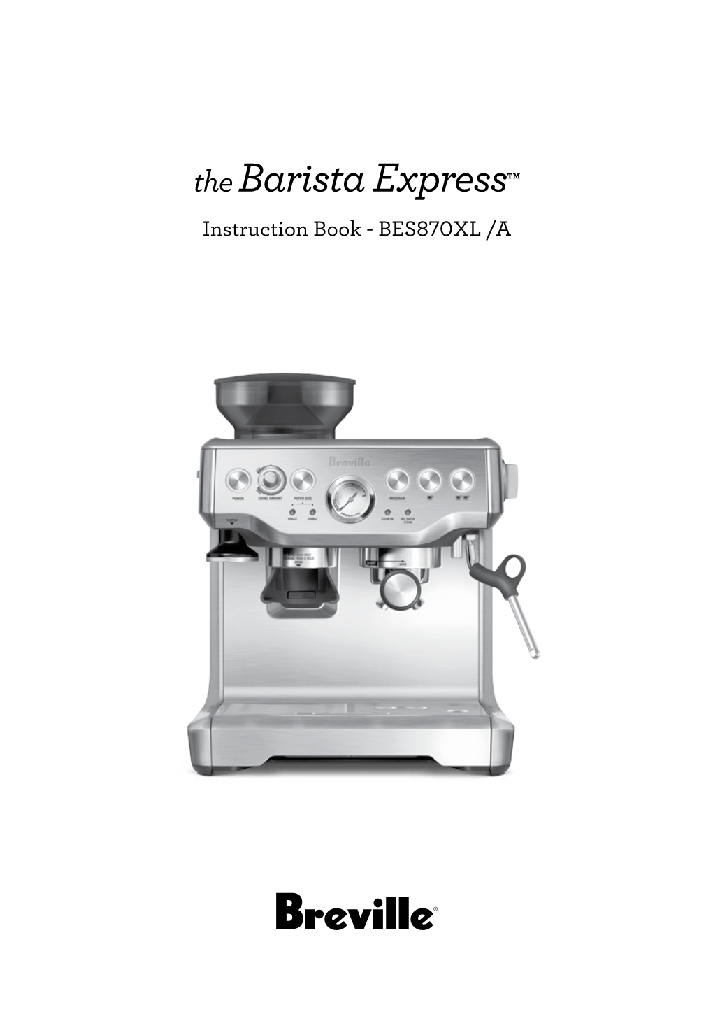 The Barista Express™ Instruction Book - BES870XL /A IMPORTANT Contents SAFEGUARDS