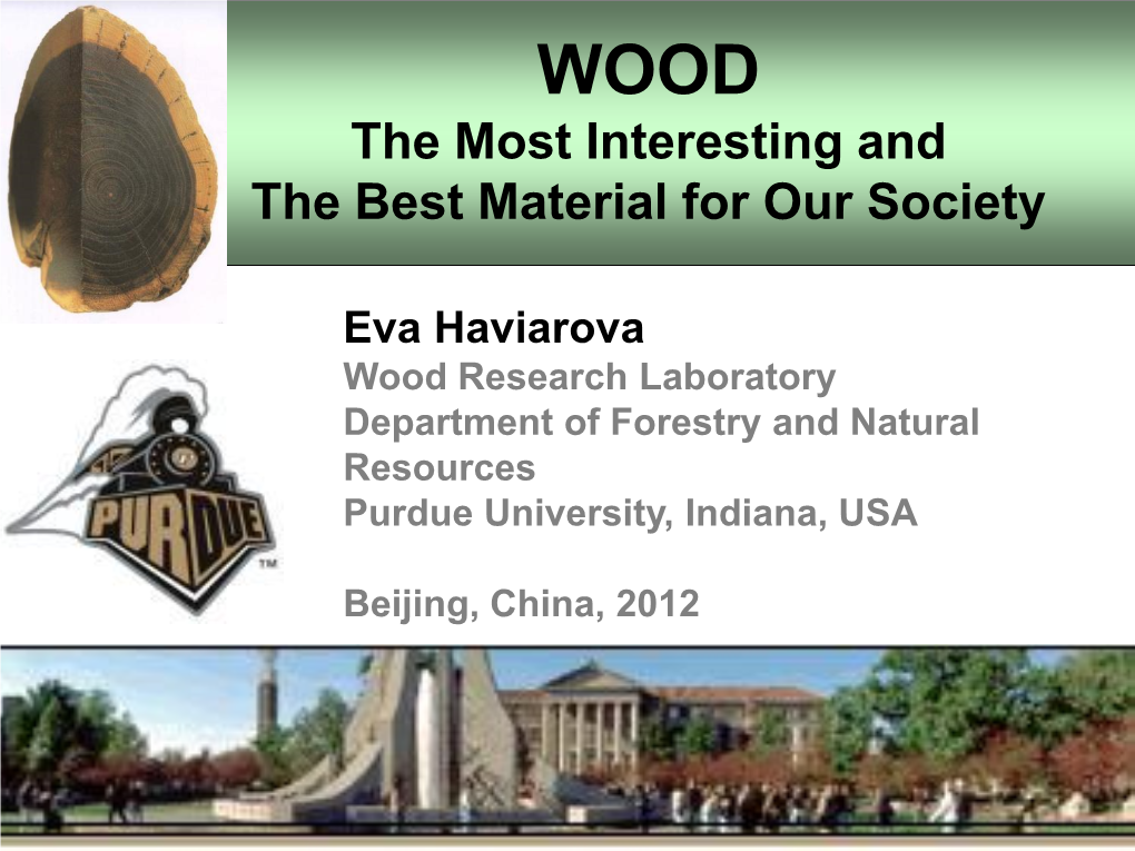 Eva Haviarova Wood Research Laboratory Department of Forestry and Natural Resources Purdue University, Indiana, USA