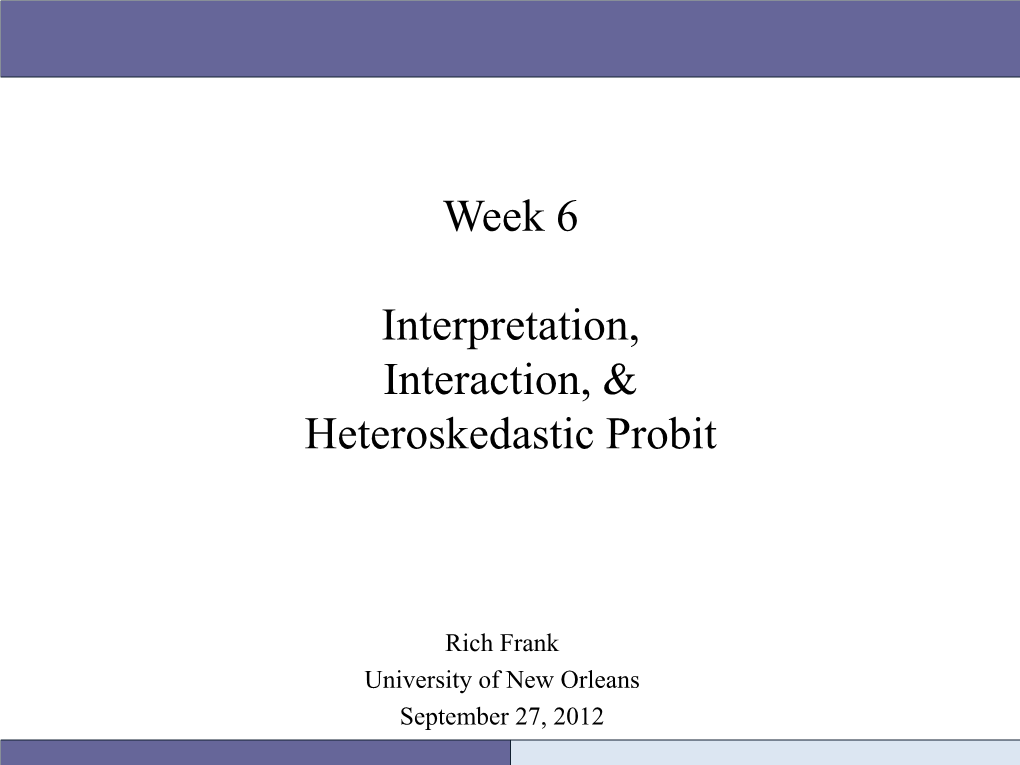 Week 6 Interpretation, Interaction, & Heteroskedastic Probit