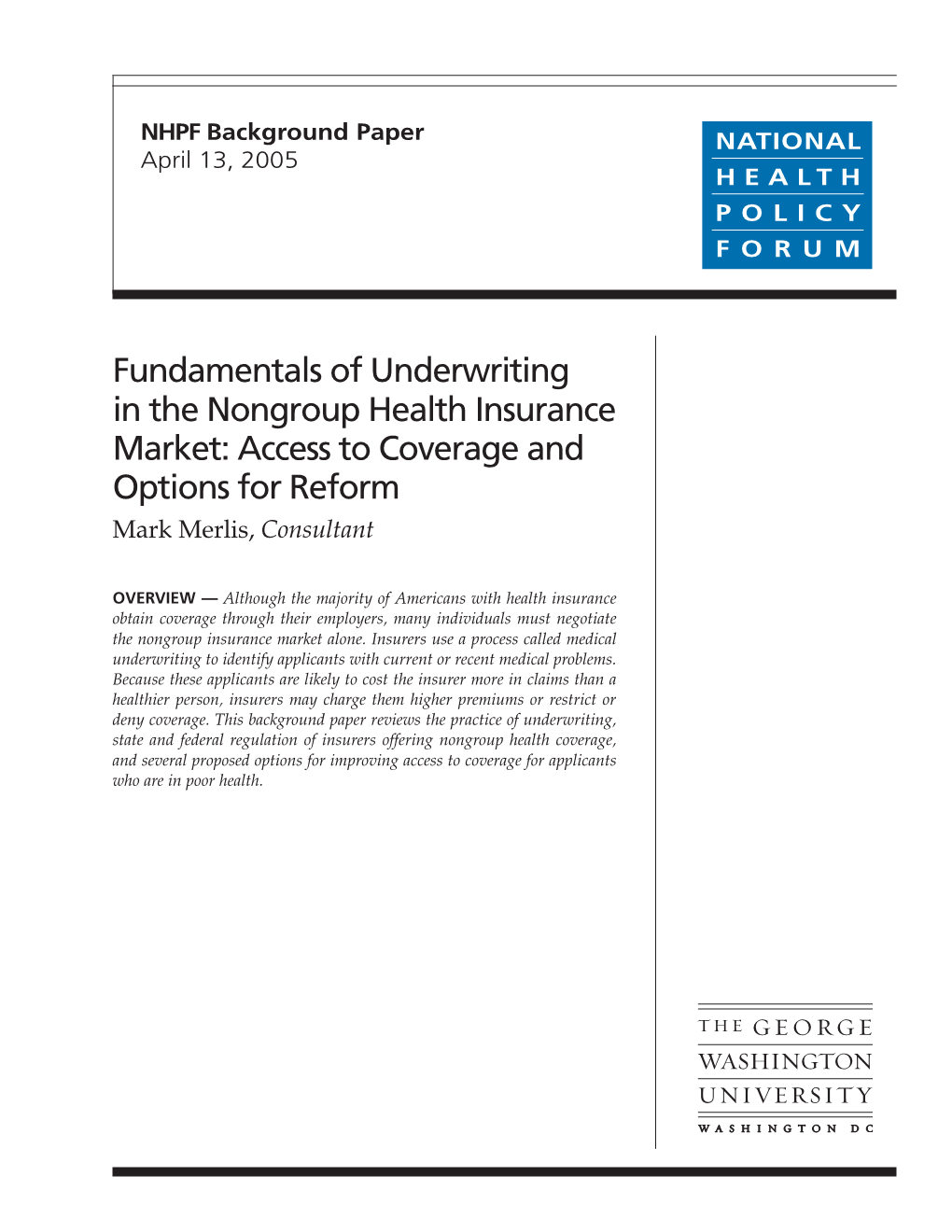 Fundamentals of Underwriting in the Nongroup Health Insurance Market: Access to Coverage and Options for Reform Mark Merlis, Consultant