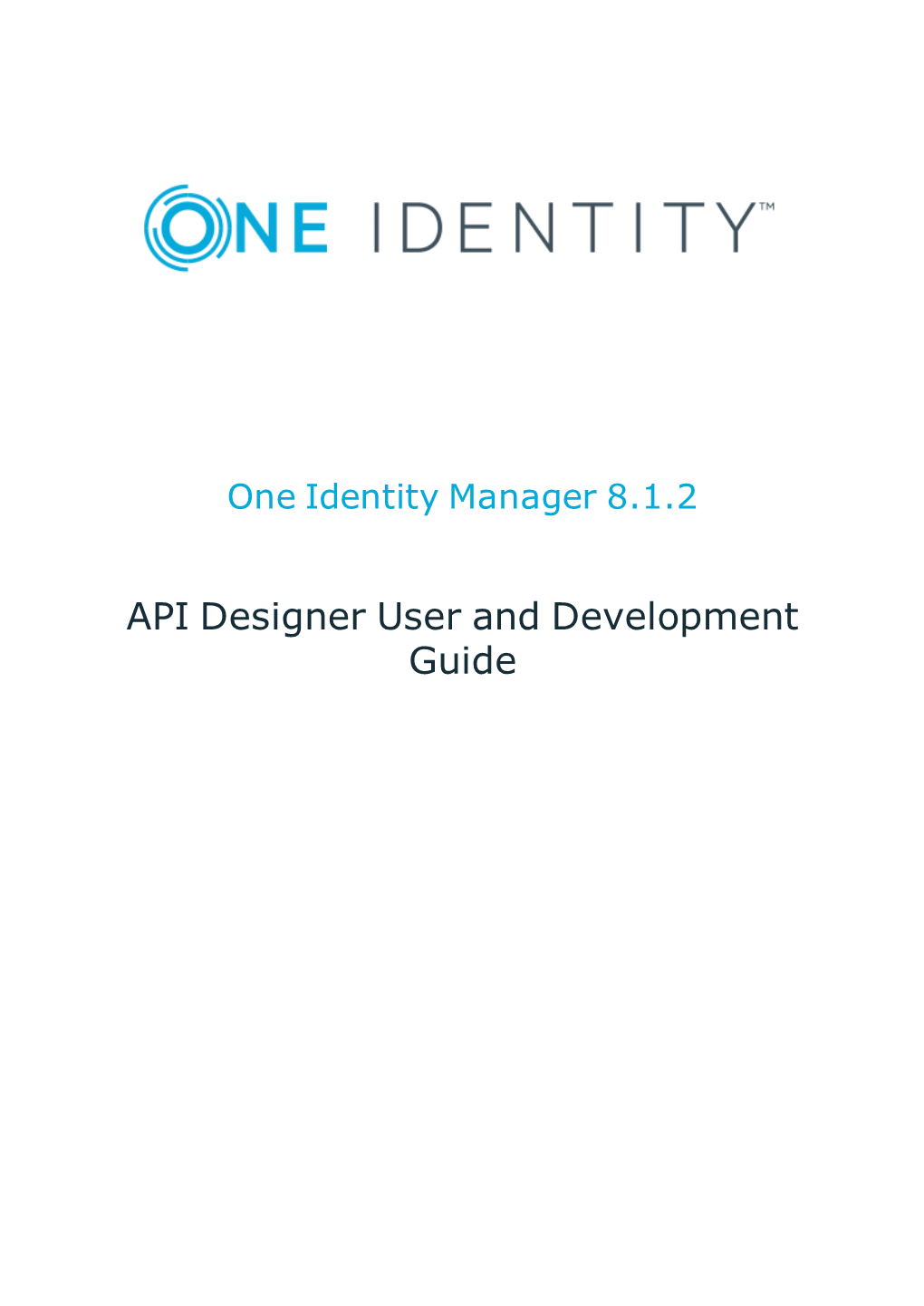 One Identity Manager API Designer User and Development Guide Updated - March 2020 Version - 8.1.2 Contents