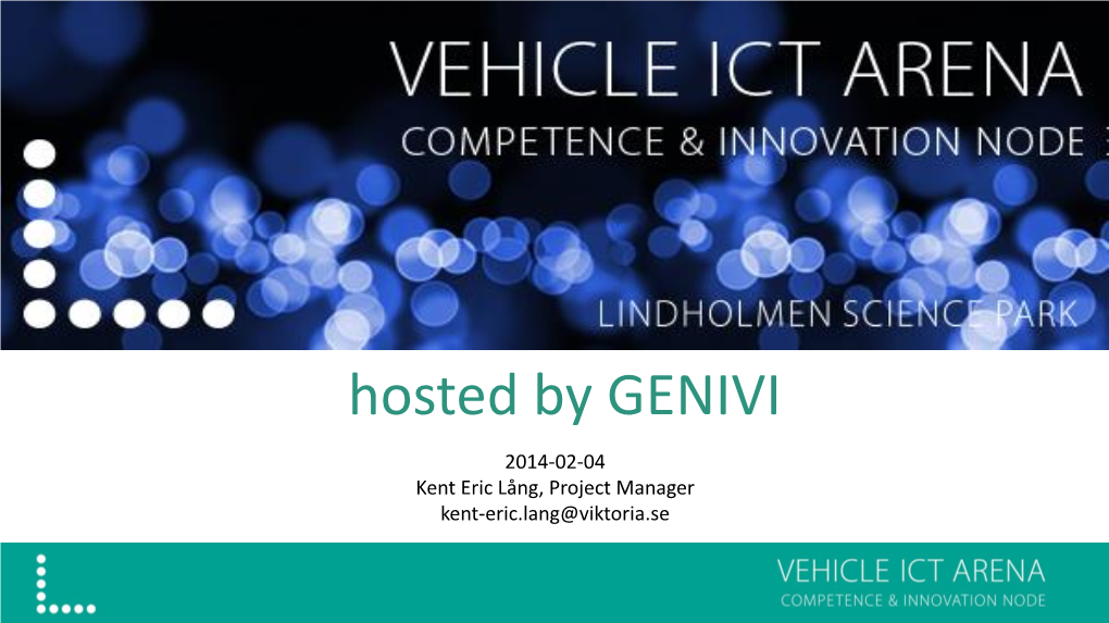 Hosted by GENIVI 2014-02 -04 Kent Eric Lång, Project Manager Kent-Eric.Lang@Viktoria.Se Program