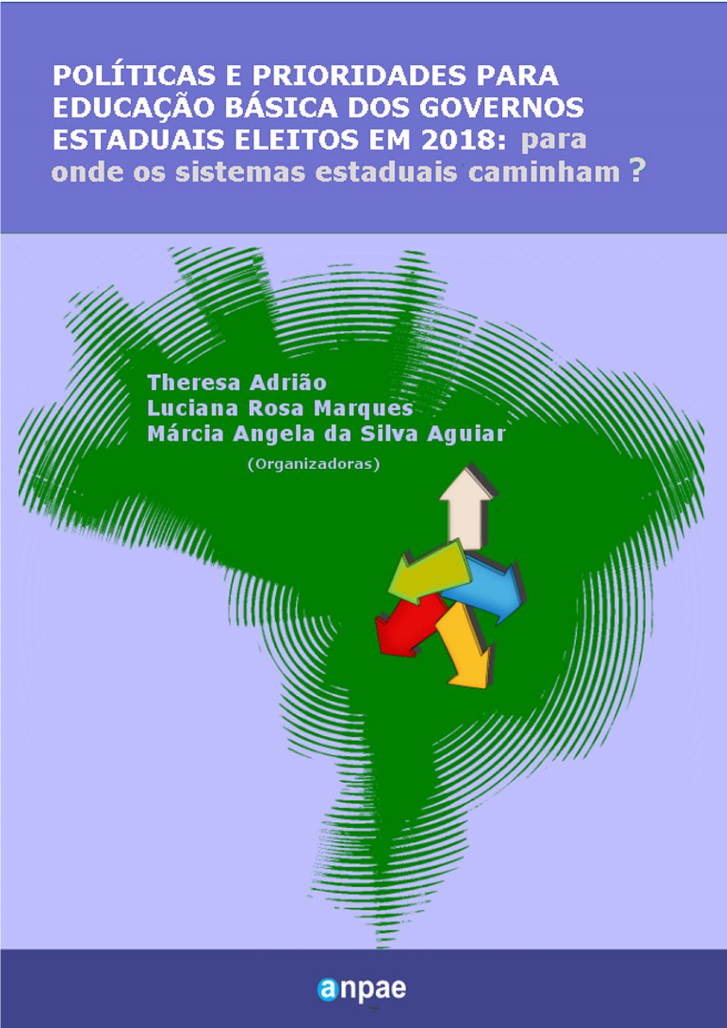 POLÍTICAS E PRIORIDADES PARA EDUCAÇÃO BÁSICA DOS GOVERNOS ESTADUAIS ELEITOS EM 2018: Para Onde Os Sistemas Estaduais Caminham?