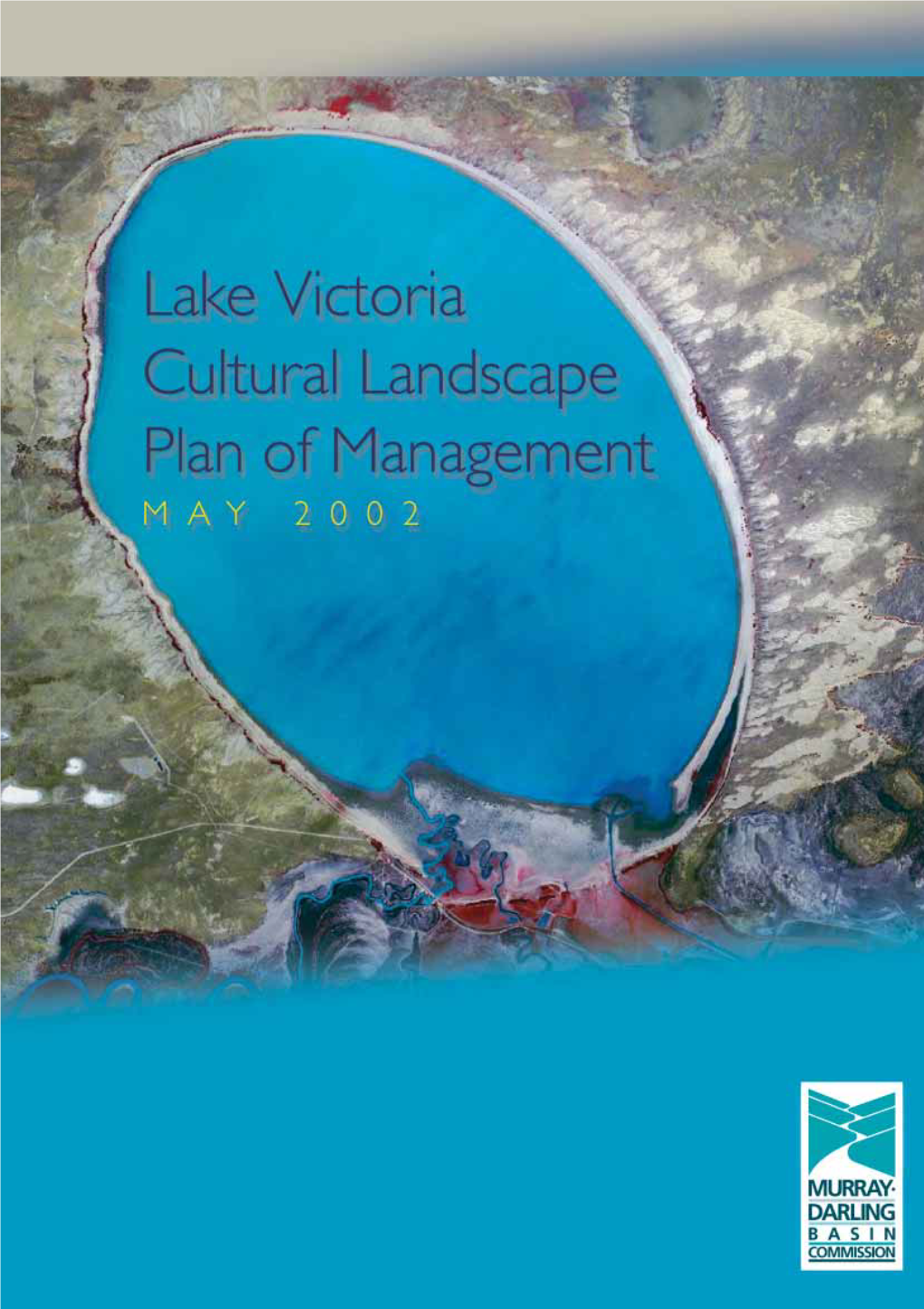 Lake Victoria Cultural Landscape Plan of Management MAY 2002 MDBC 7532 CLPM Lake Vic Cover 28/8/02 12:08 PM Page 1 Page PM 12:08 28/8/02 Cover Vic Lake CLPM 7532 MDBC