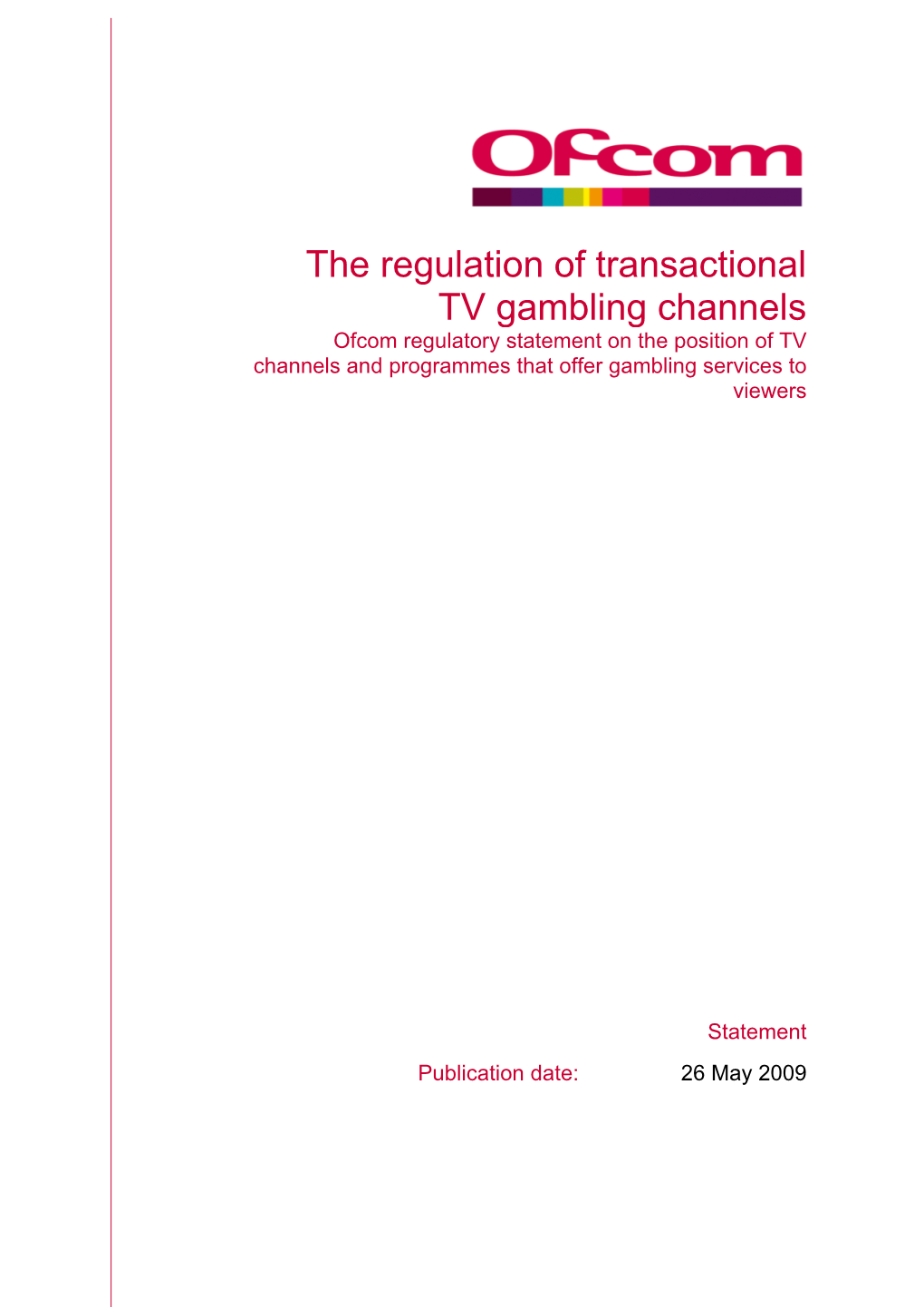 The Regulation of Transactional TV Gambling Channels Ofcom Regulatory Statement on the Position of TV Channels and Programmes That Offer Gambling Services to Viewers