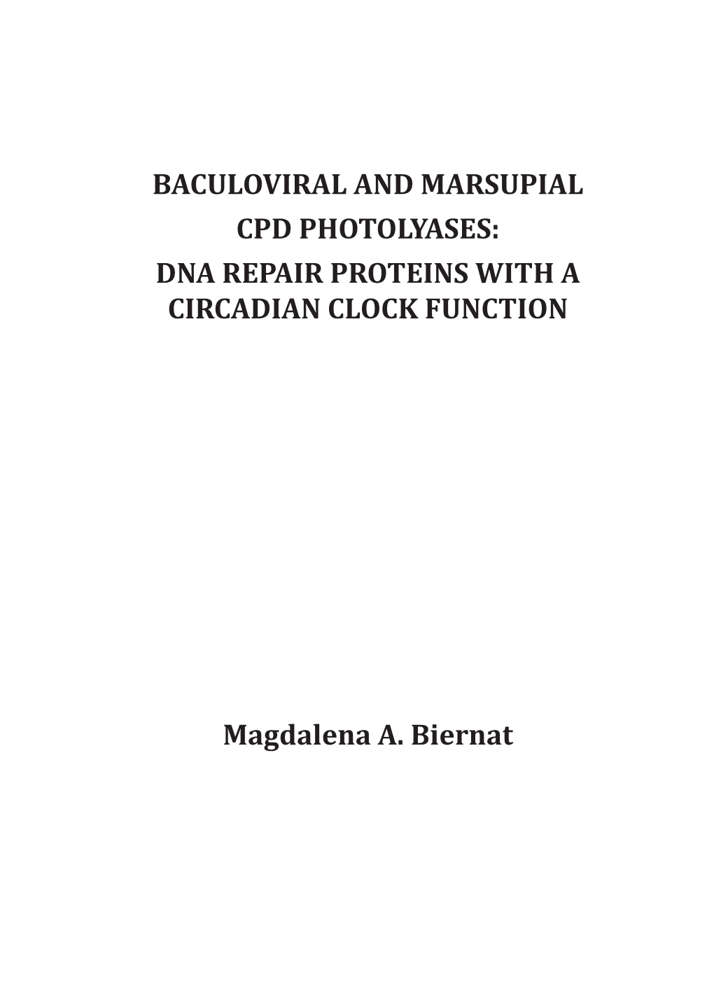 BACULOVIRAL and MARSUPIAL CPD PHOTOLYASES: DNA REPAIR PROTEINS with a CIRCADIAN CLOCK FUNCTION Magdalena A. Biernat