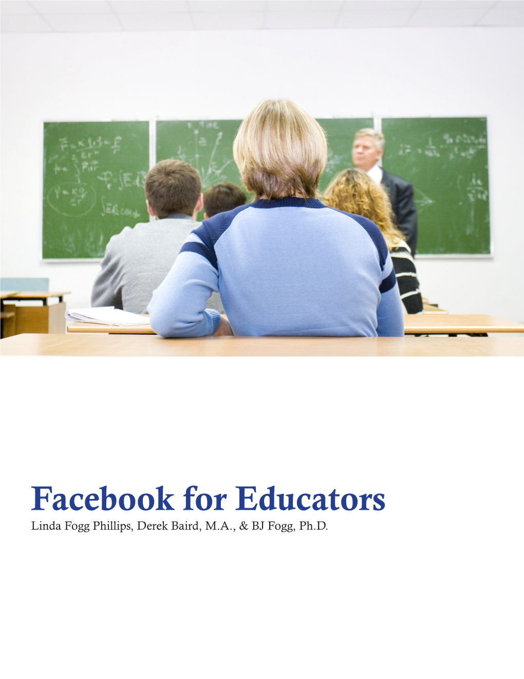 Facebook for Educators Linda Fogg Phillips, Derek Baird, M.A., & BJ Fogg, Ph.D