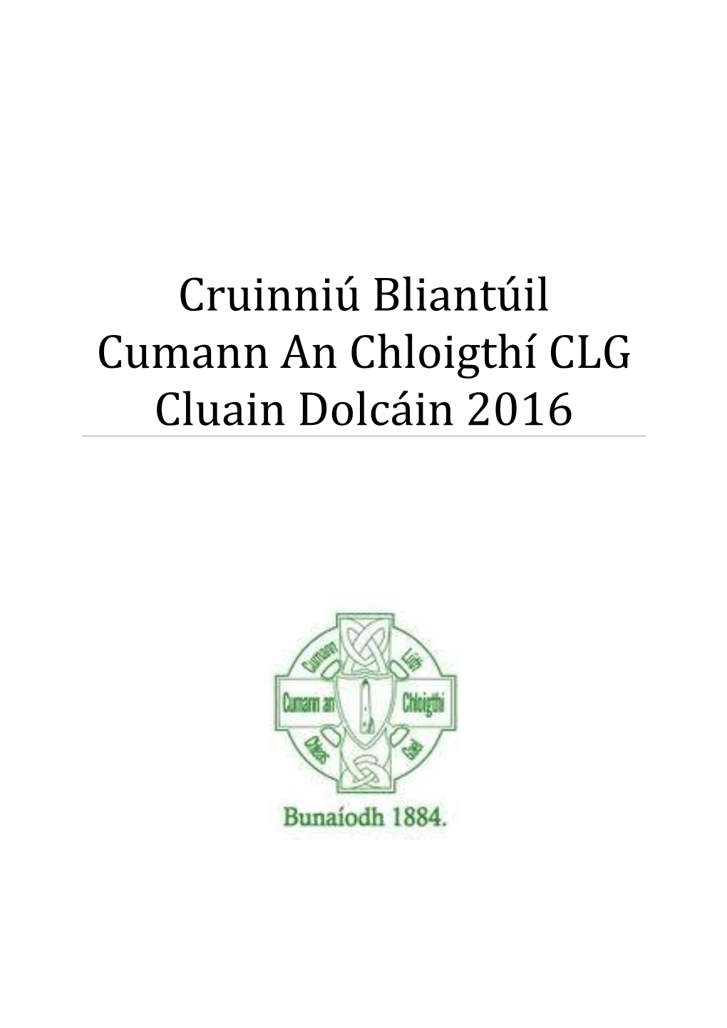 Cruinniú Bliantúil Cumann an Chloigthí CLG Cluain Dolcáin 2016