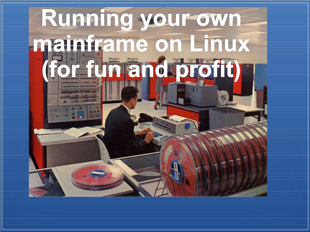 Running Your Own Mainframe on Linux (For Fun and Profit)