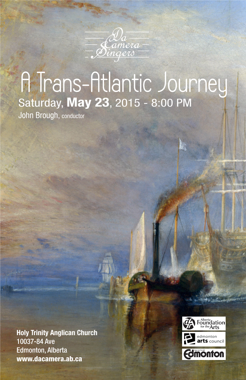 A Trans-Atlantic Journey Saturday, May 23, 2015 - 8:00 PM John Brough, Conductor Programme Da Camera Singers