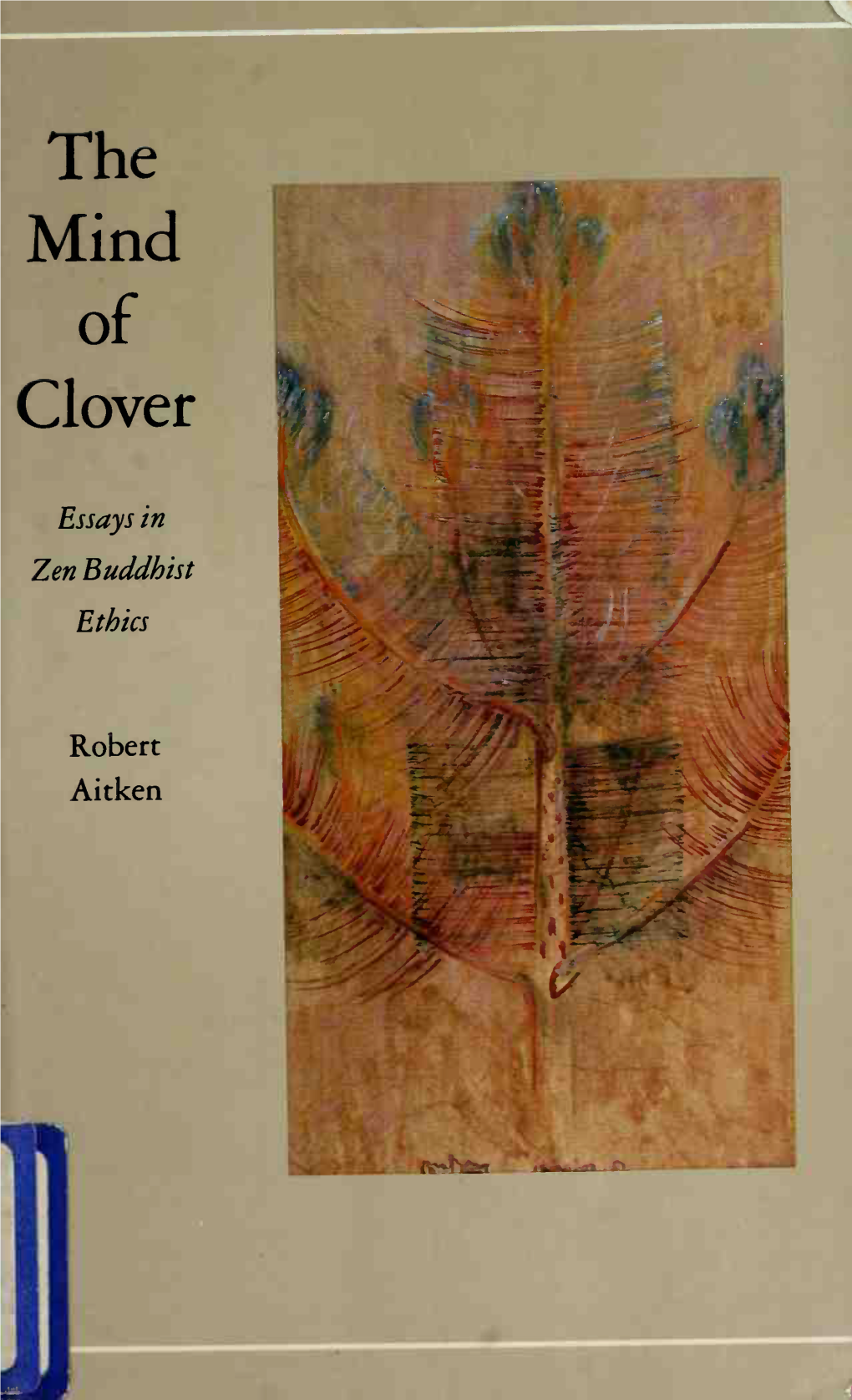 The Mind of Clover : Essays in Zen Buddhist Ethics