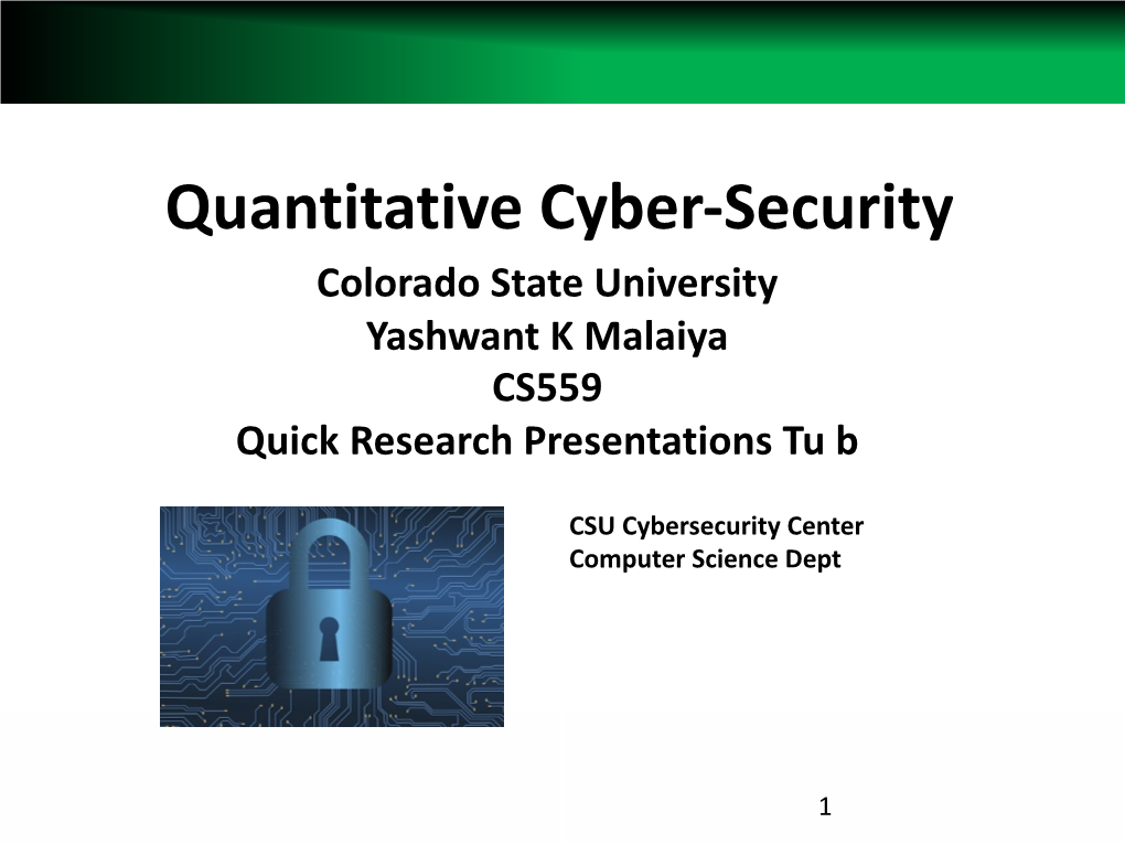 Quantitative Cyber-Security Colorado State University Yashwant K Malaiya CS559 Quick Research Presentations Tu B