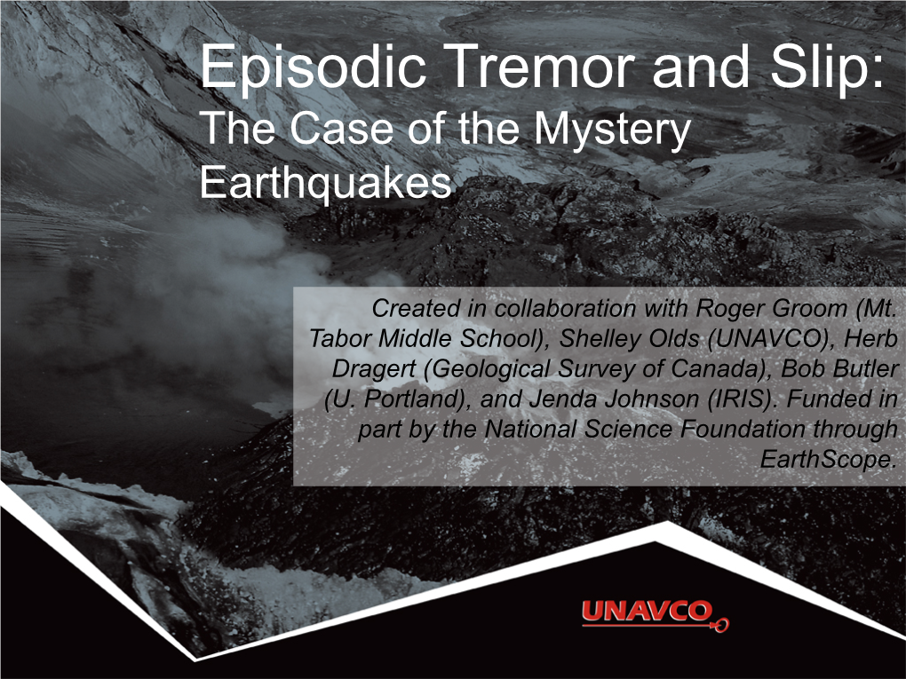 Episodic Tremor and Slip: the Case of the Mystery Earthquakes